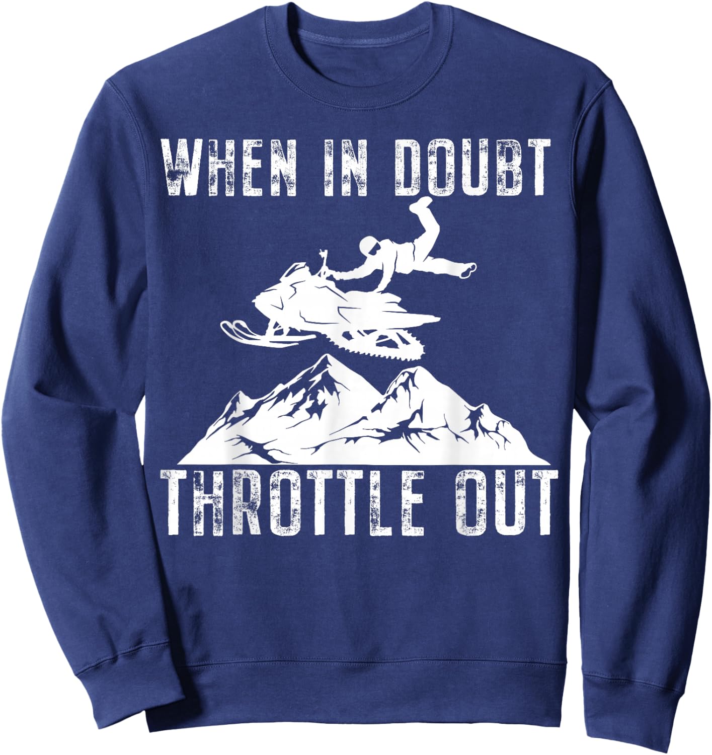 Snowmobile Sled When in Doubt Throttle Out Winter Sports Sweatshirt - Sweatshirt | Navy