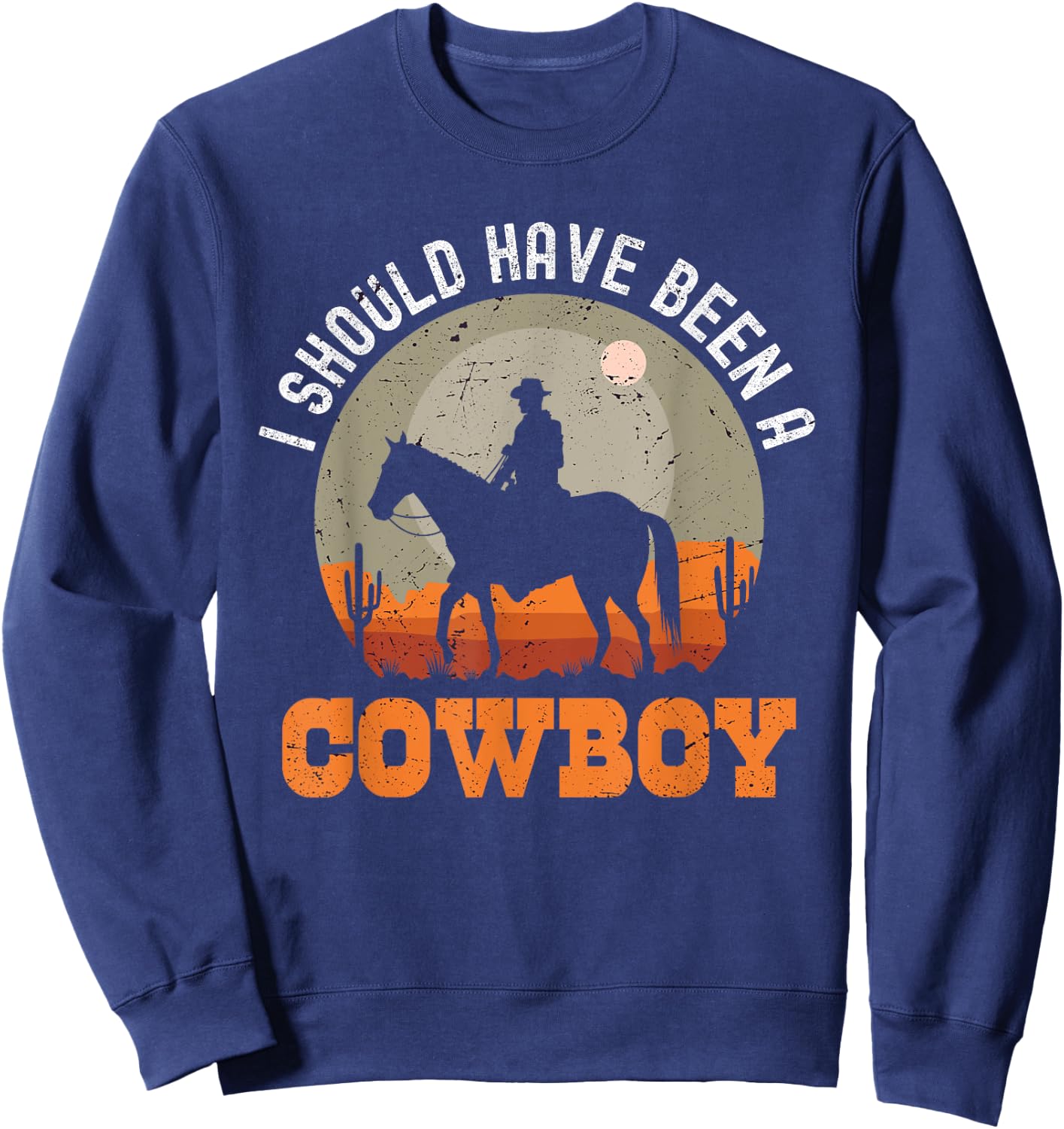 Vintage I Should Have Been A Cowboy Sweatshirt - Sweatshirt | Navy