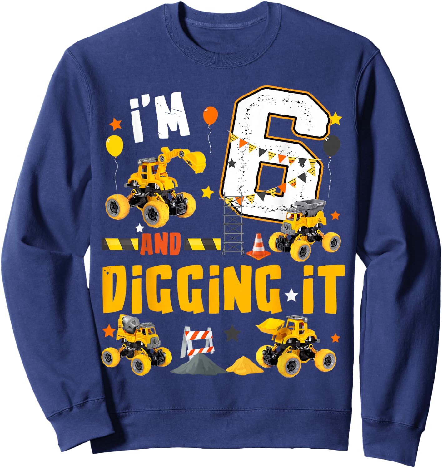 I'm 6 Yr old And Digging it 6th Construction Birthday Kids Sweatshirt - Sweatshirt | Navy