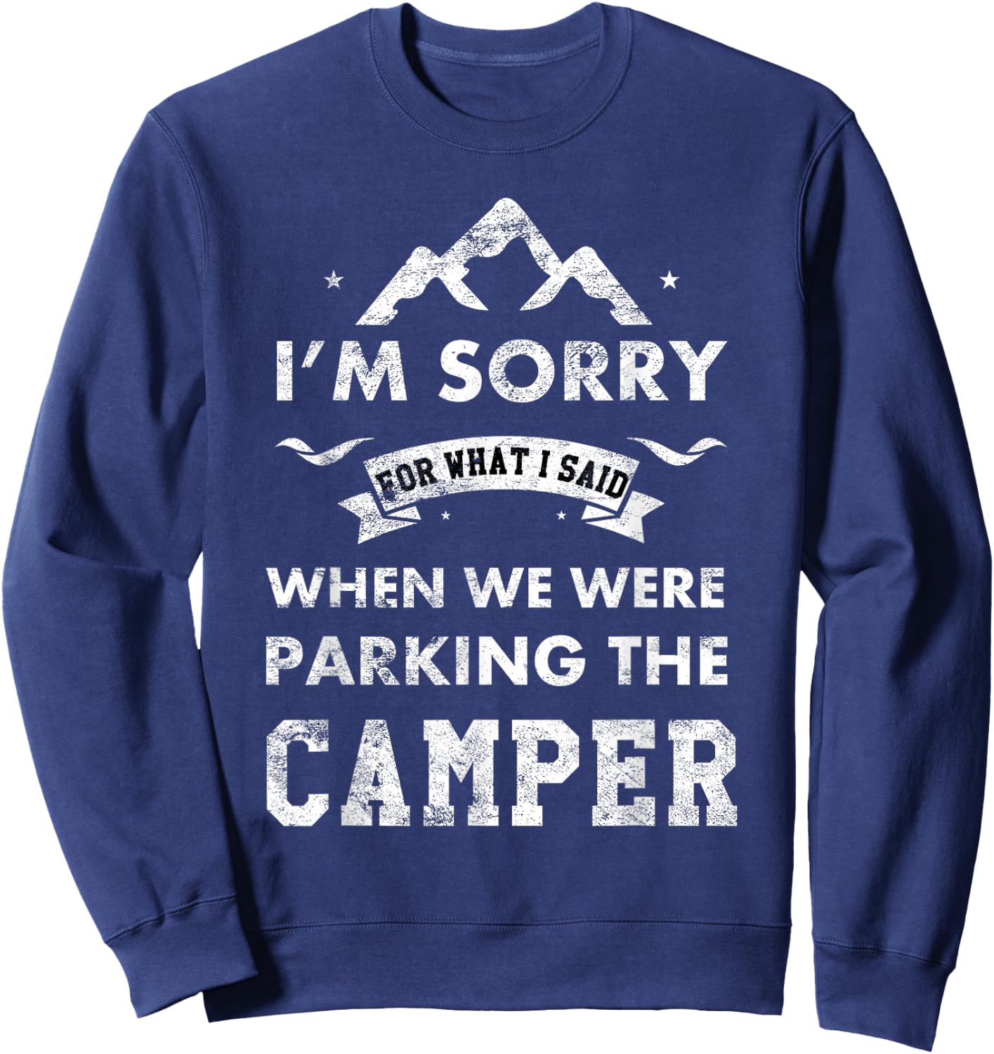 RV Camping Gear Funny Camping Camper Sorry For What I Said Sweatshirt - Sweatshirt | Navy