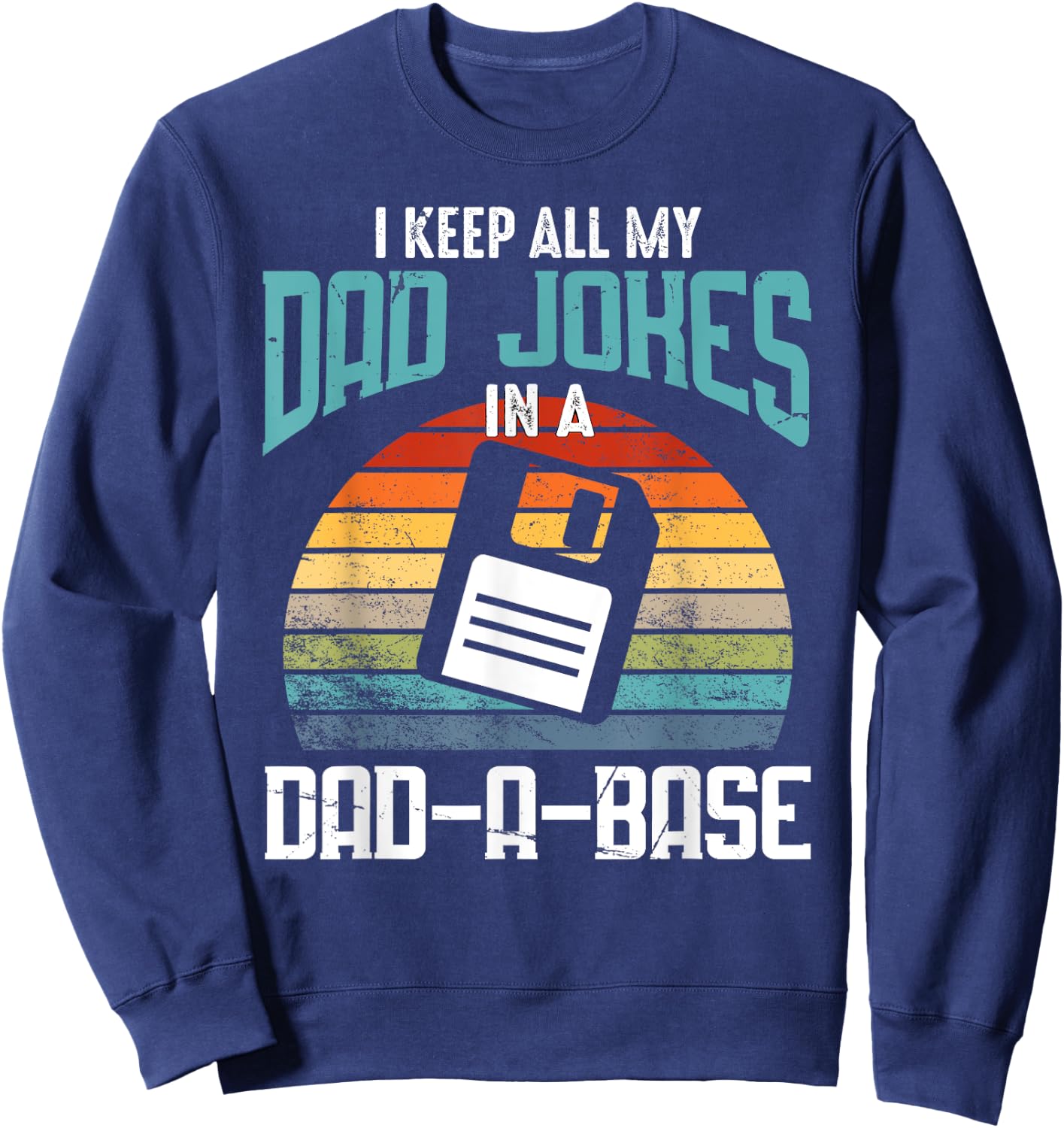 Funny Dad Jokes Database Pun Best Dad Humor Fathers Day Sweatshirt - Sweatshirt | Navy