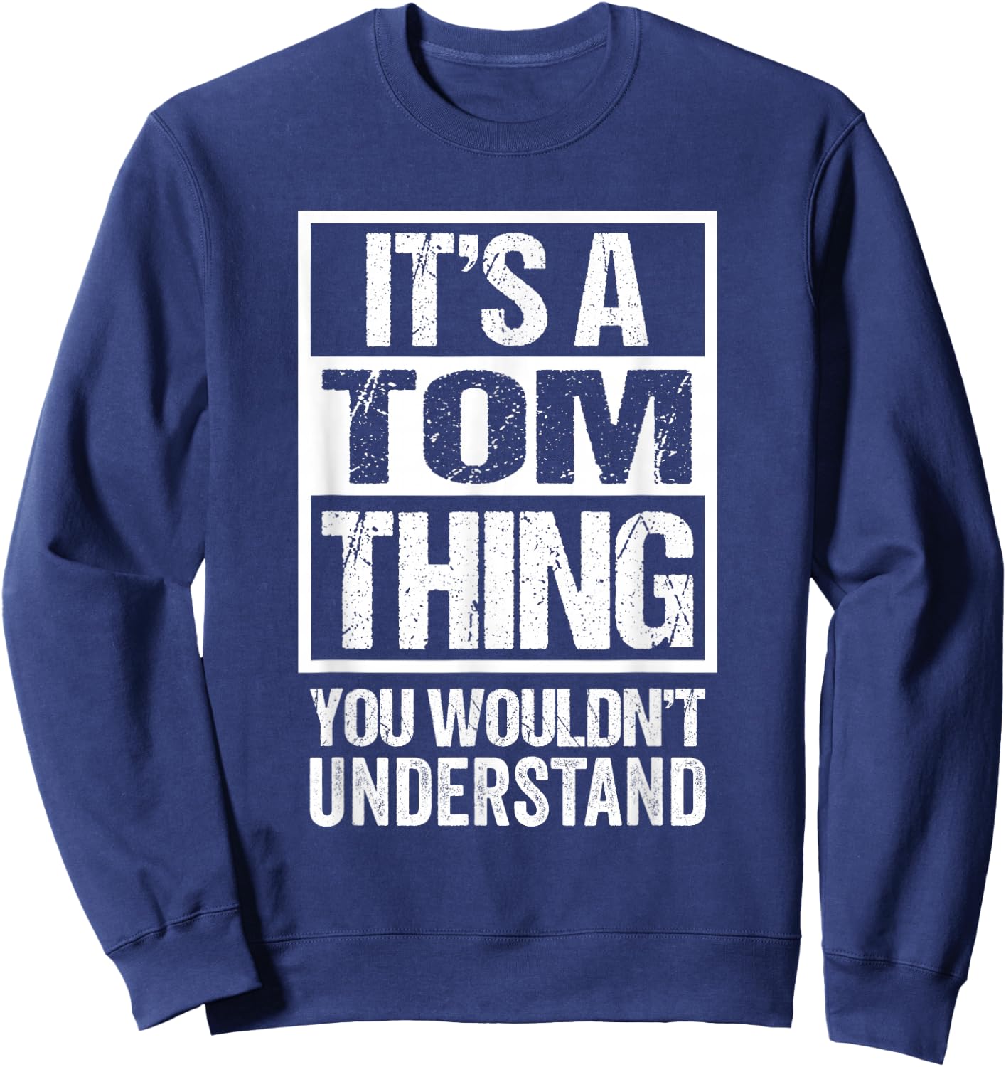 It's A Tom Thing You Wouldn't Understand Sweatshirt - Sweatshirt | Navy
