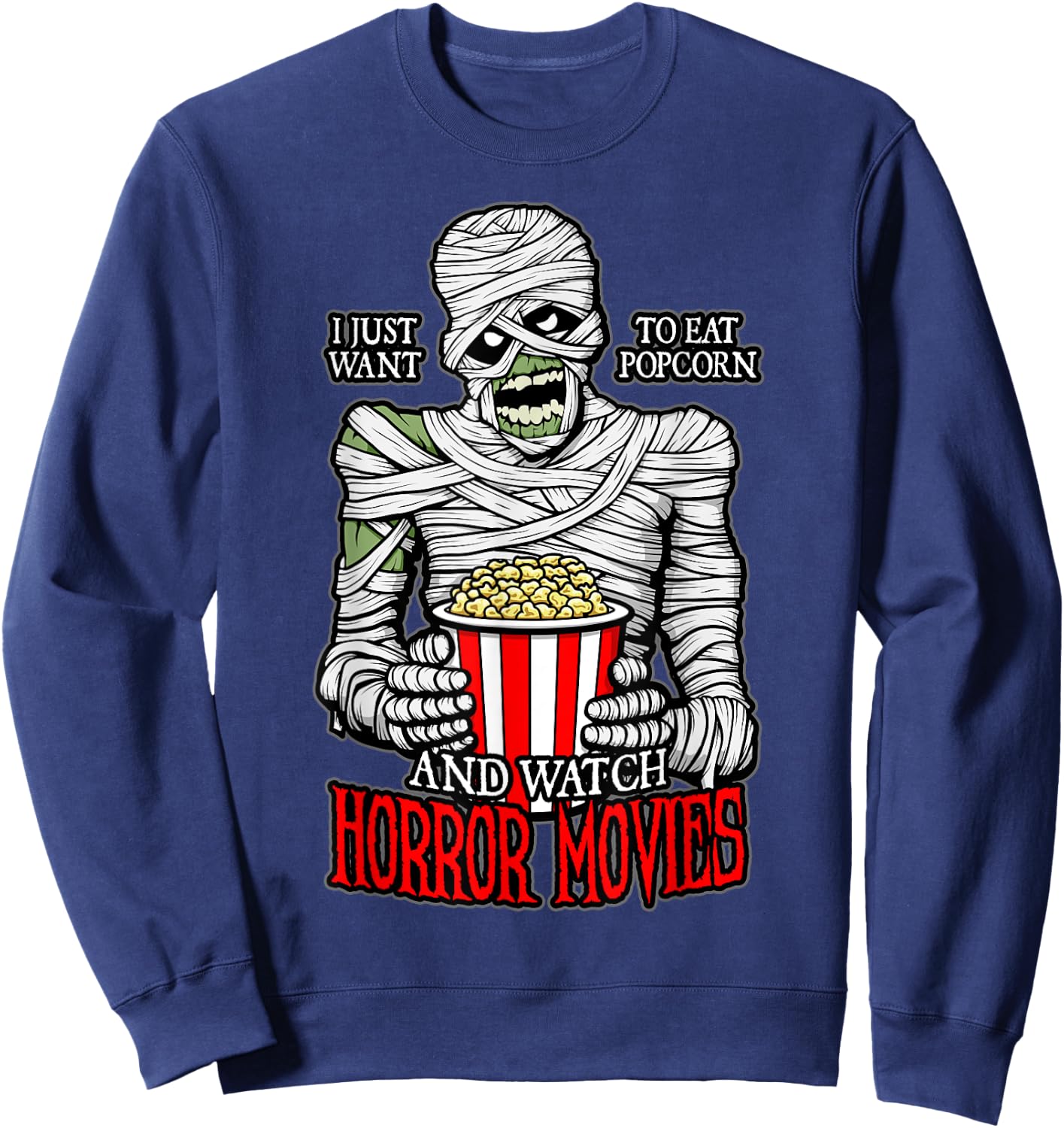 I Just Want To Eat Popcorn And Watch Horror Movies Mummy Sweatshirt - Sweatshirt | Navy