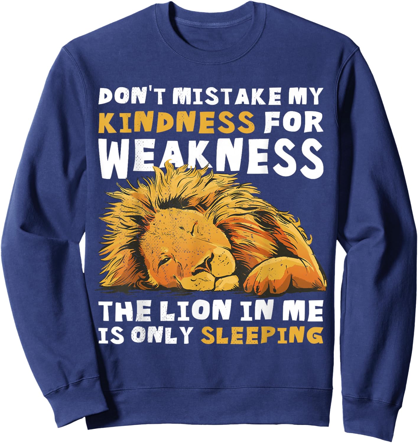 Do not confuse my kindness with weakness. The Lion Sweatshirt - Sweatshirt | Navy