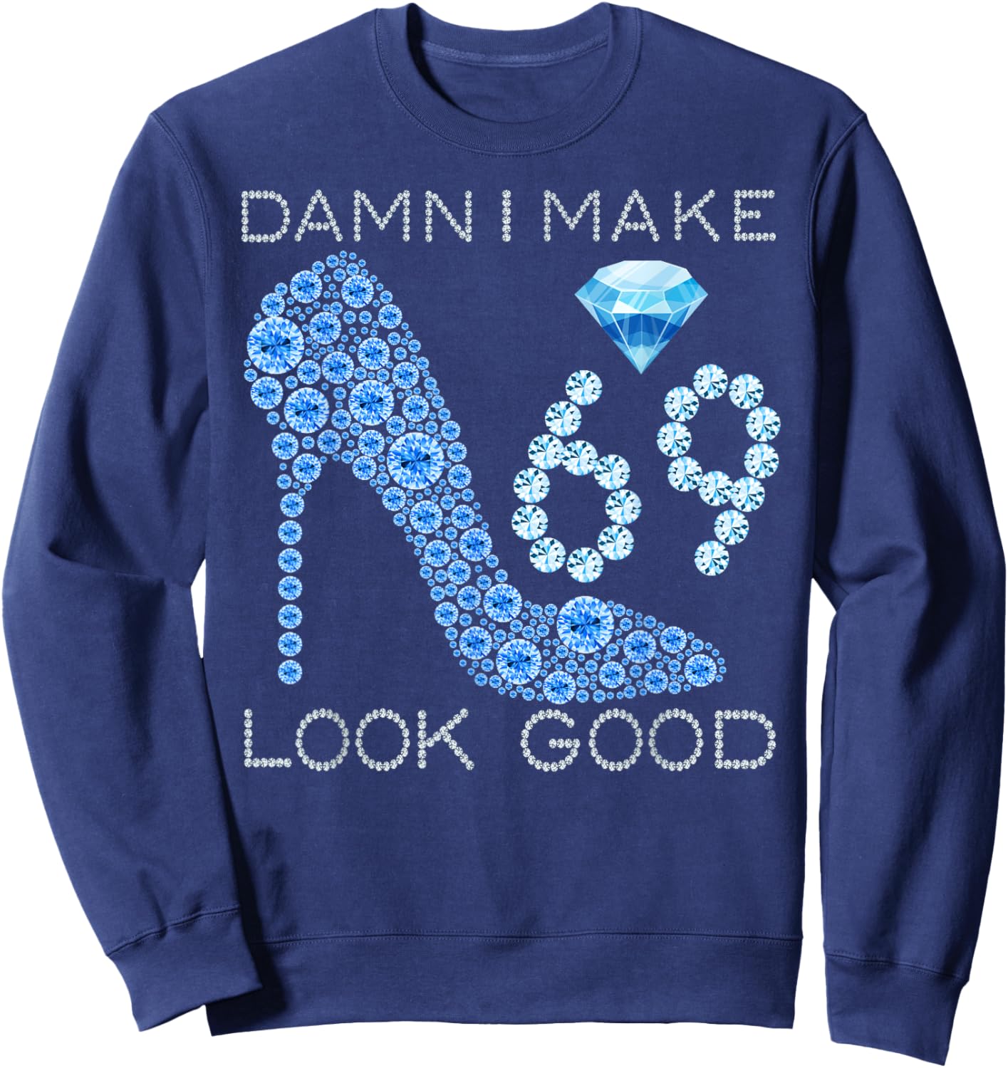 Damn I Make 69 Look Good 69 Years Old Girls 69th Birthday Sweatshirt - Sweatshirt | Navy