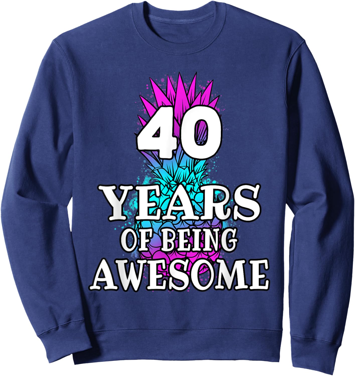 Funny 40 Years Of Being Awesome 40th Birthday Pineapple Sweatshirt - Sweatshirt | Navy