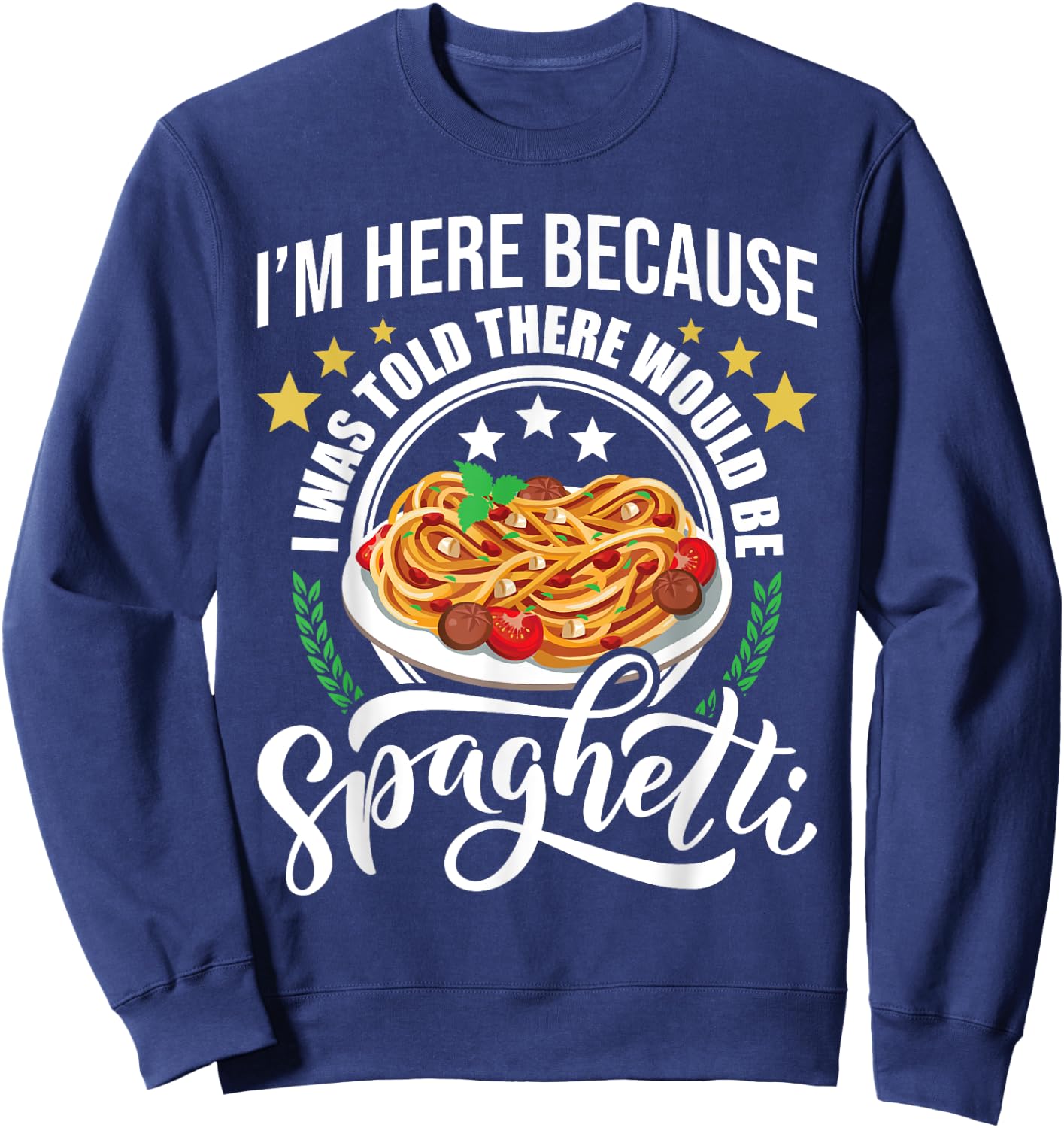 I Was Told There Would Be Spaghetti Italian Food Pasta Lover Sweatshirt - Sweatshirt | Navy