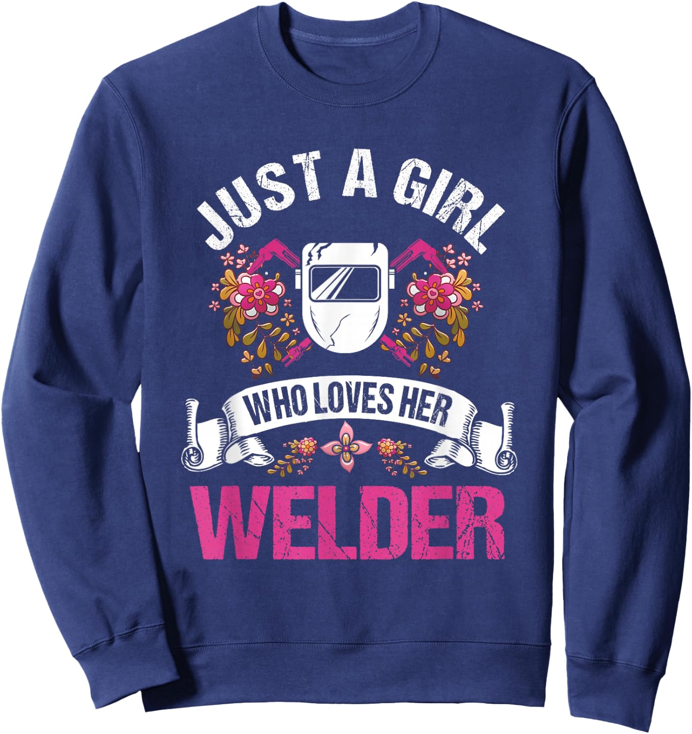 Welder Gifts Wife Girlfriend A Girl Who Loves Her Welder Sweatshirt - Sweatshirt | Navy