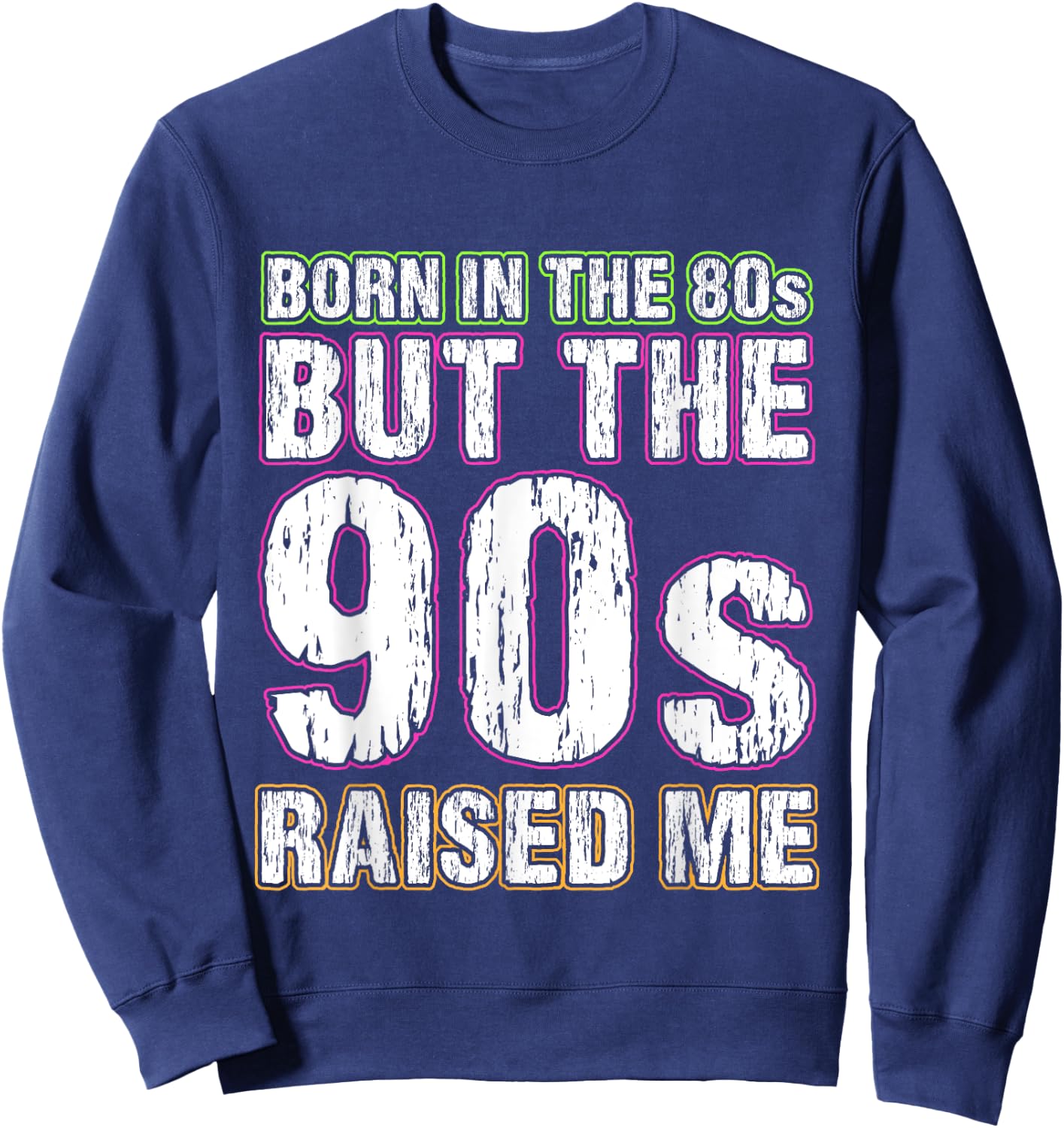 Born In The 80s But The 90s Raised Me Sweatshirt - Sweatshirt | Navy