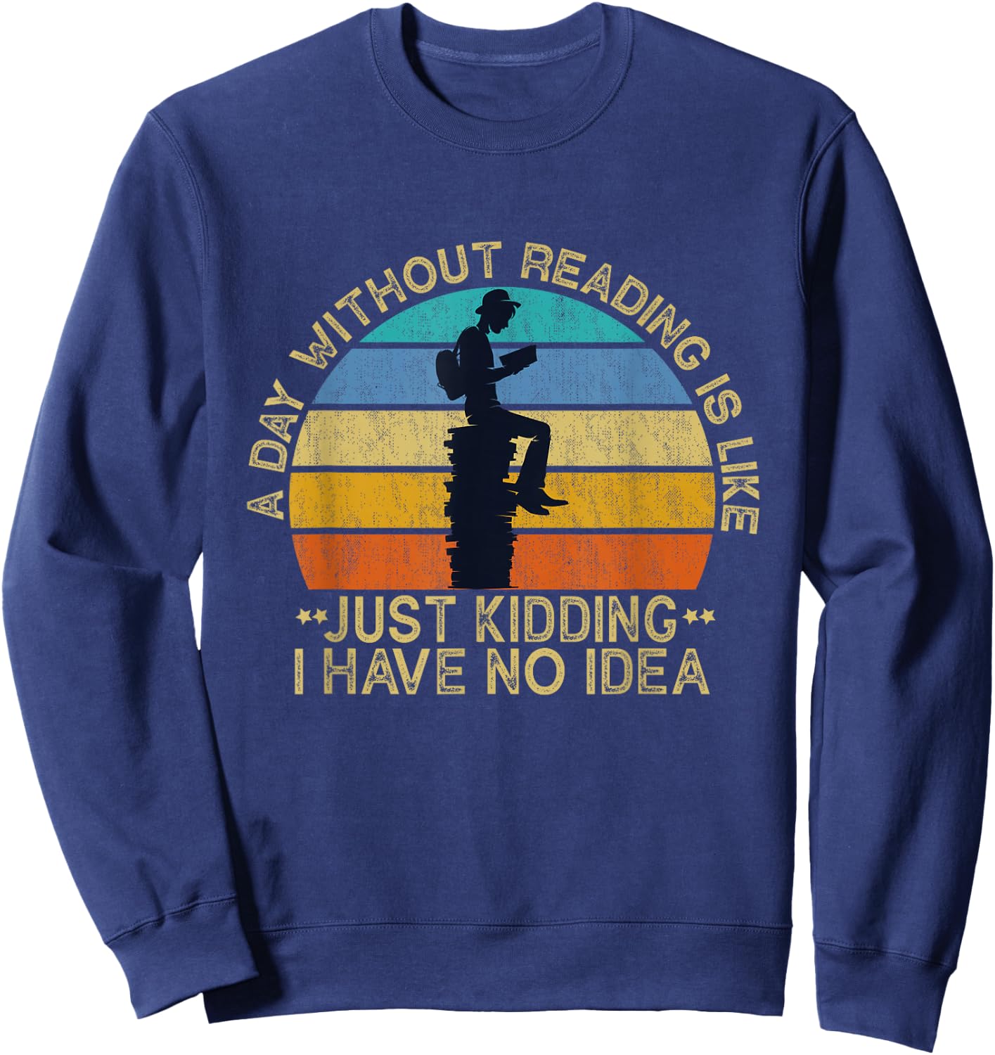 A Day Without Reading Is Like Book Lover Book Nerd Librarian Sweatshirt - Sweatshirt | Navy