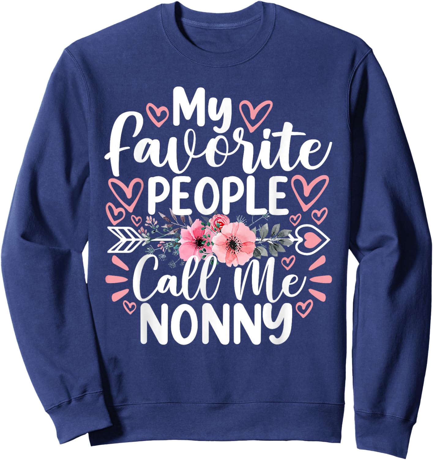 My Favorite People Call Me Nonny Funny Grandma Mother's Day Sweatshirt - Sweatshirt | Navy
