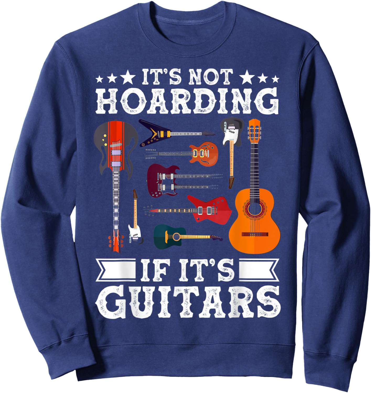 Guitarists It's Not Hoarding If It's Guitars Guitar Lovers Sweatshirt - Sweatshirt | Navy