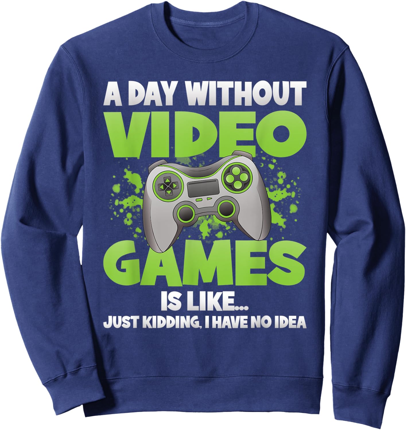 A Day Without Video Games Funny Gamer Gaming Controller Sweatshirt - Sweatshirt | Navy