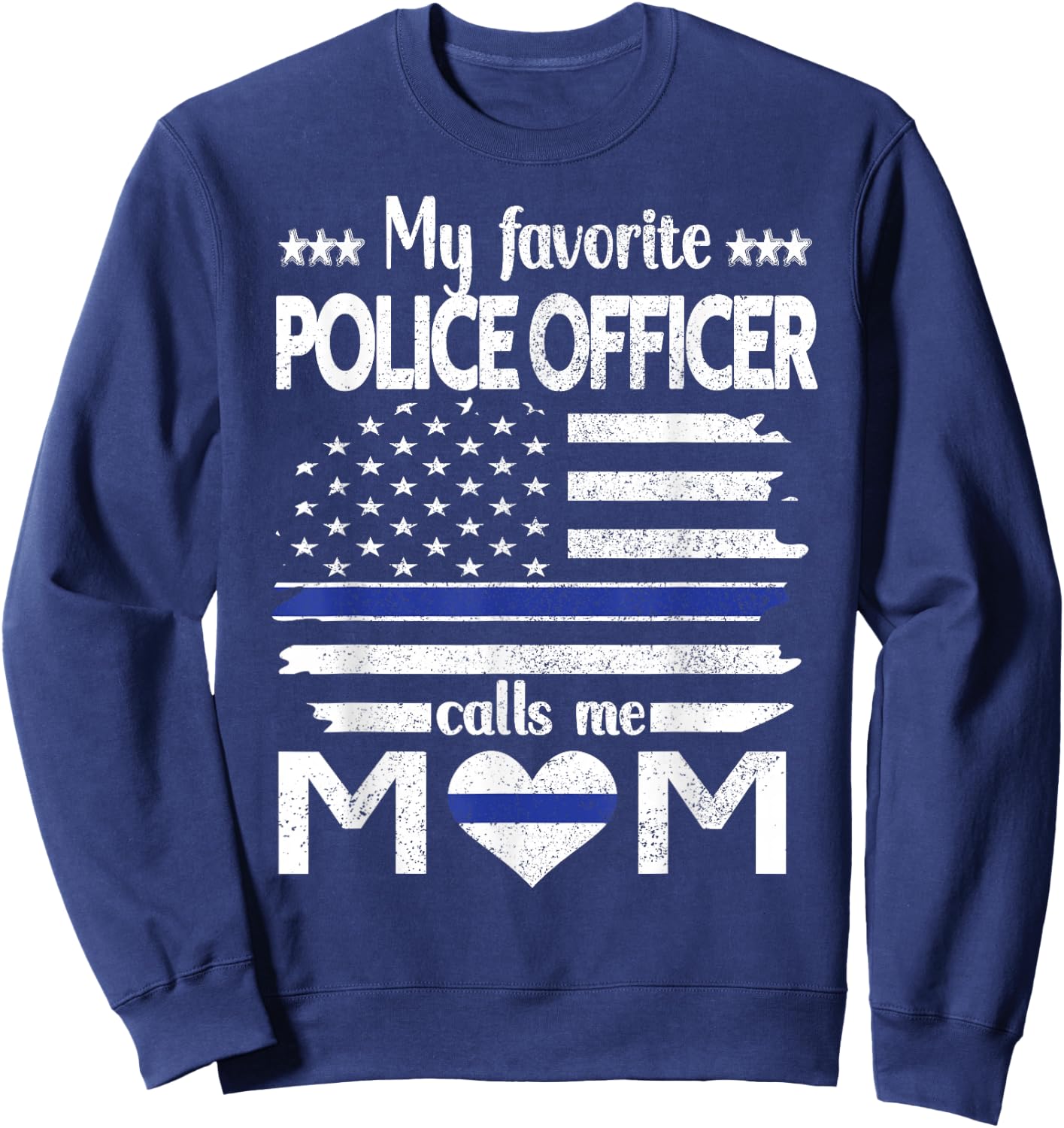 My Favorite Police Officer Calls Me Mom Blue Line Police Mom Sweatshirt - Sweatshirt | Navy