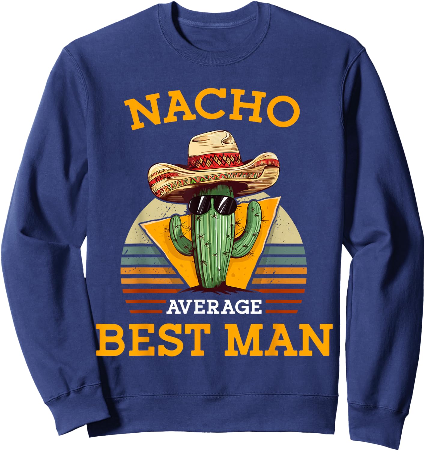Nacho Average Best Man Funny Wedding Joke Cinco De Mayo Sweatshirt - Sweatshirt | Navy