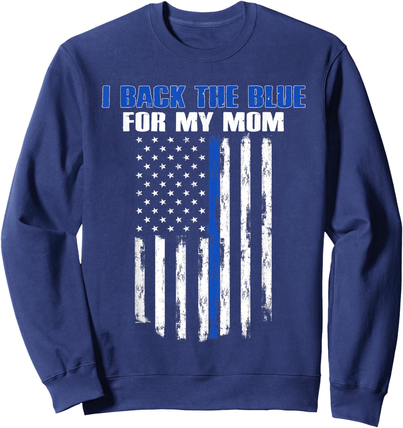 I Back The Blue for My Mom Proud Police Officer's Family Sweatshirt - Sweatshirt | Navy