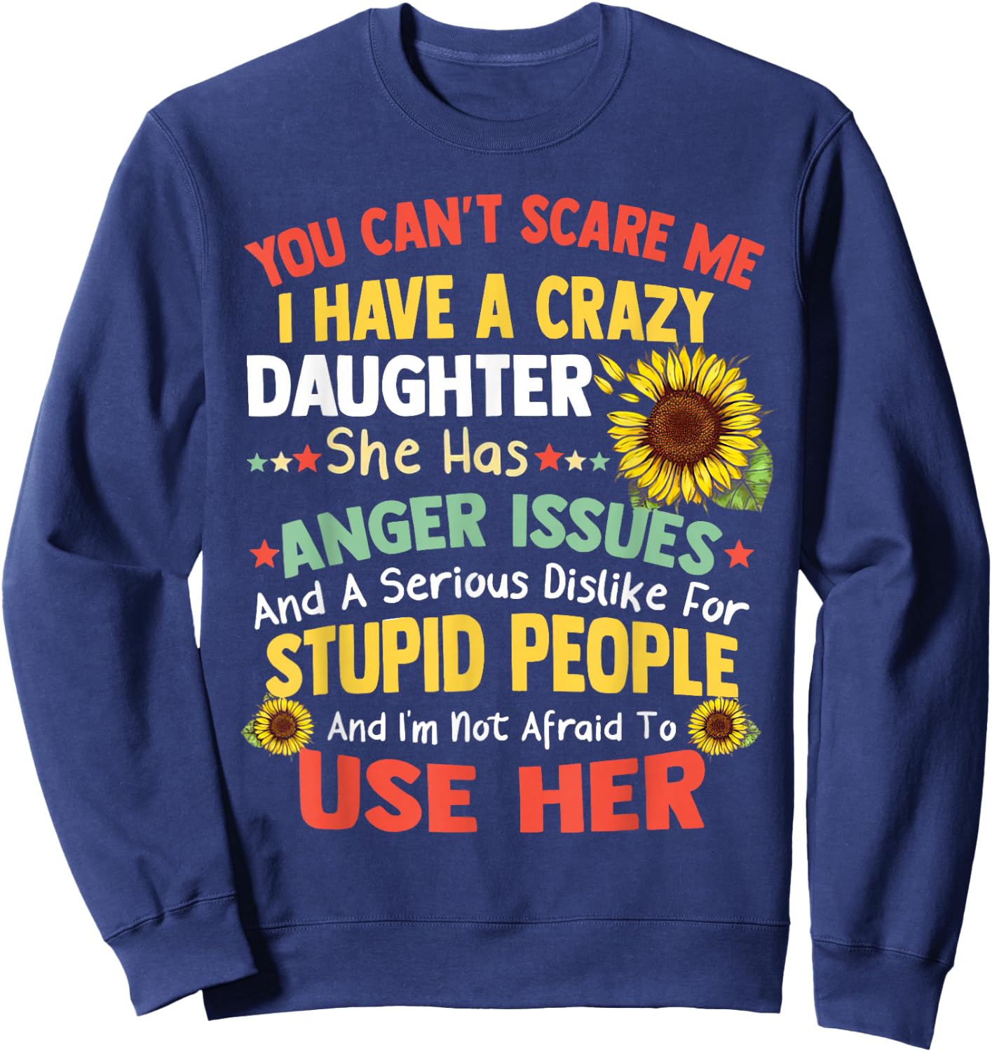 You Can'T Scare Me I Have A Crazy Daughter She Has Anger Is Sweatshirt - Sweatshirt | Navy