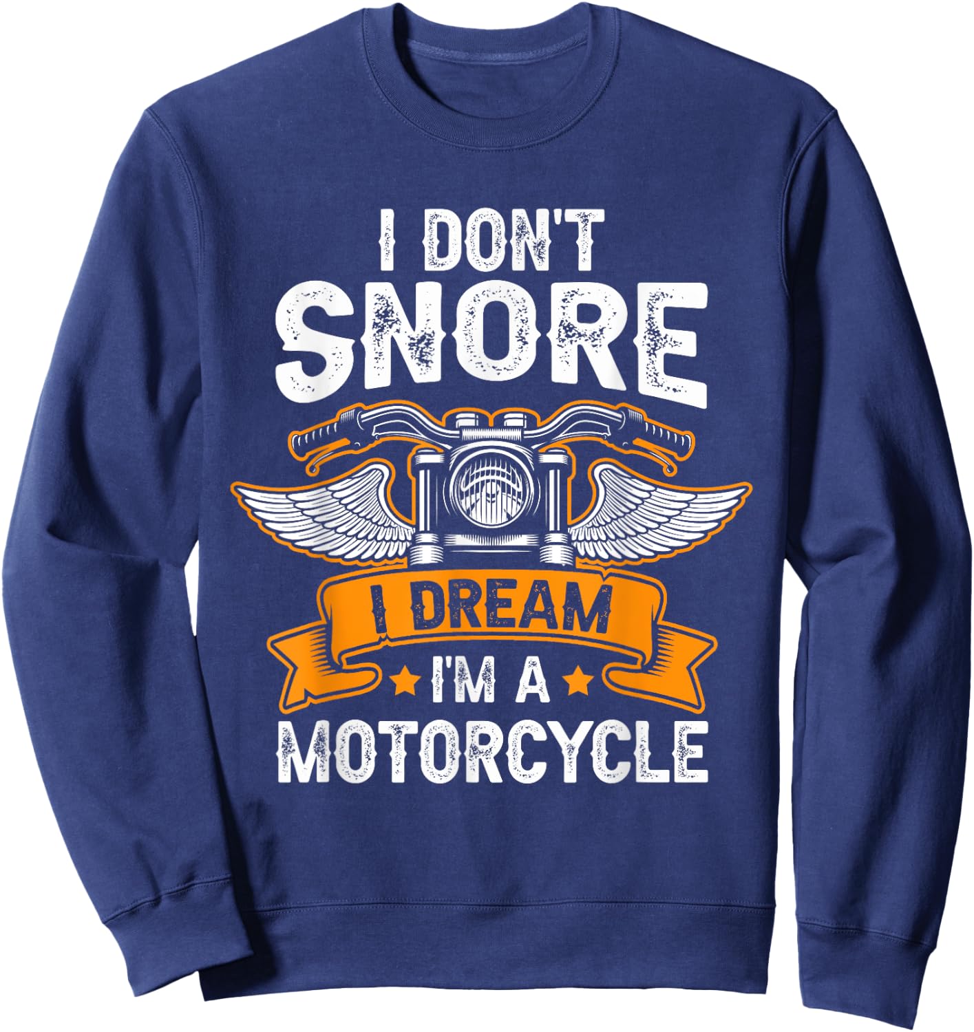 I Don't Snore I Dream I'm A Motorcycle Funny Biker Dad Sweatshirt - Sweatshirt | Navy