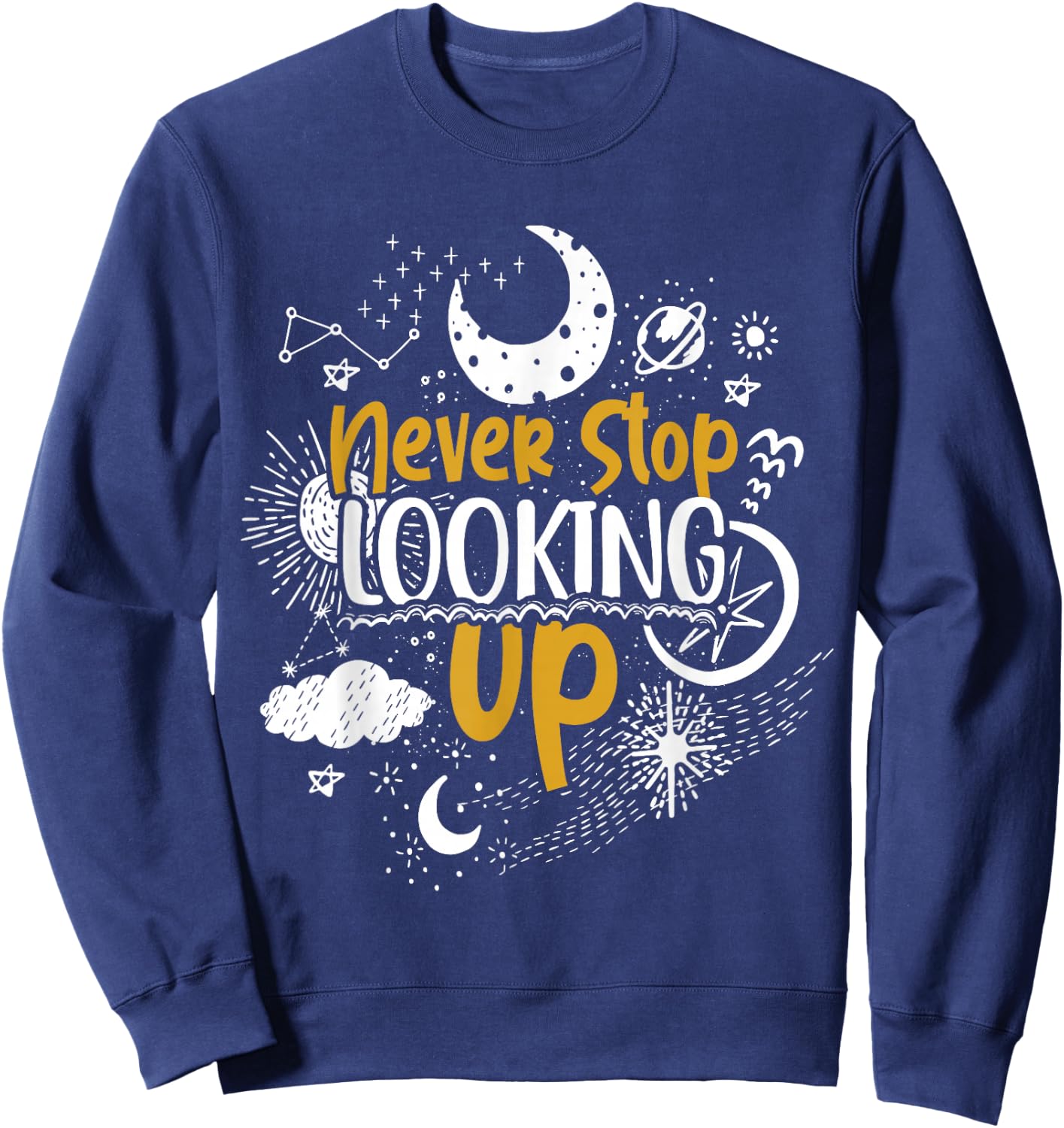 Never Stop Looking Up Astronomy Sweatshirt - Sweatshirt | Navy