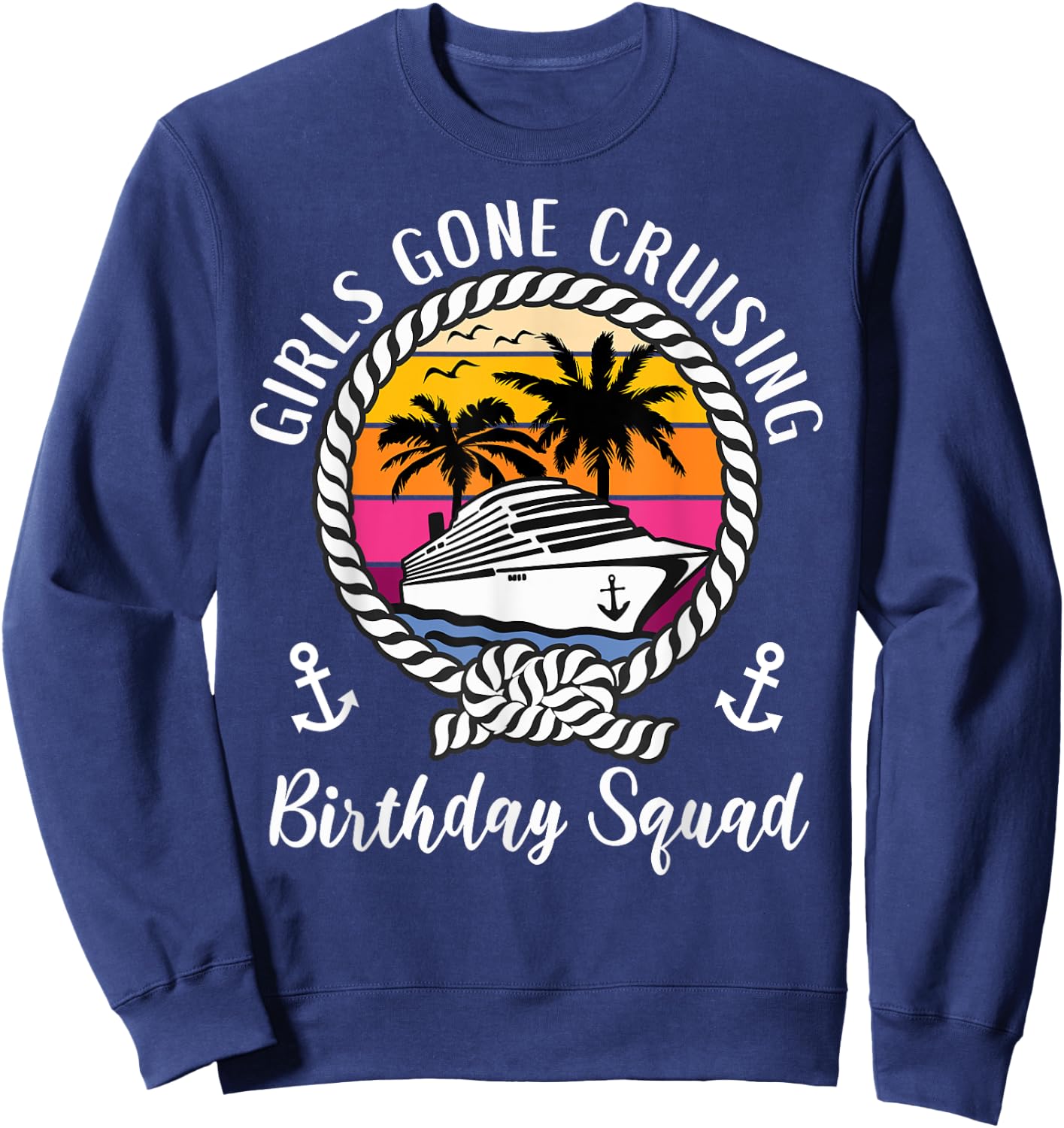 Funny Girls Gone Cruising Birthday Cruise Birthday Squad Sweatshirt - Sweatshirt | Navy