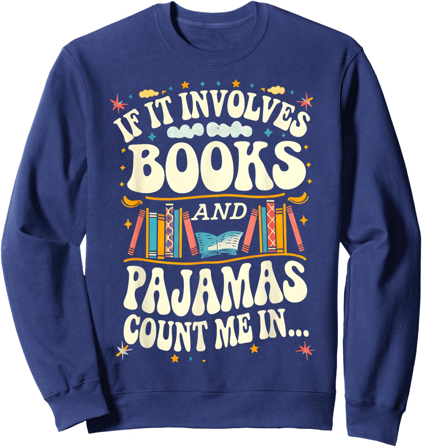 If It Involves Books And Pajamas Count Me In Book Lovers Sweatshirt - Sweatshirt | Navy