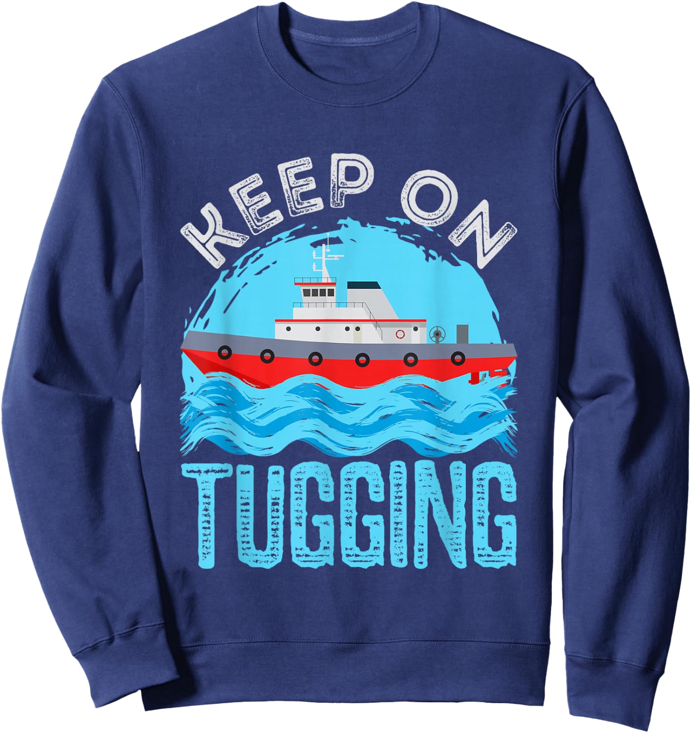 Tugboat Captain Keep on Tugging Tug Boat Sweatshirt - Sweatshirt | Navy