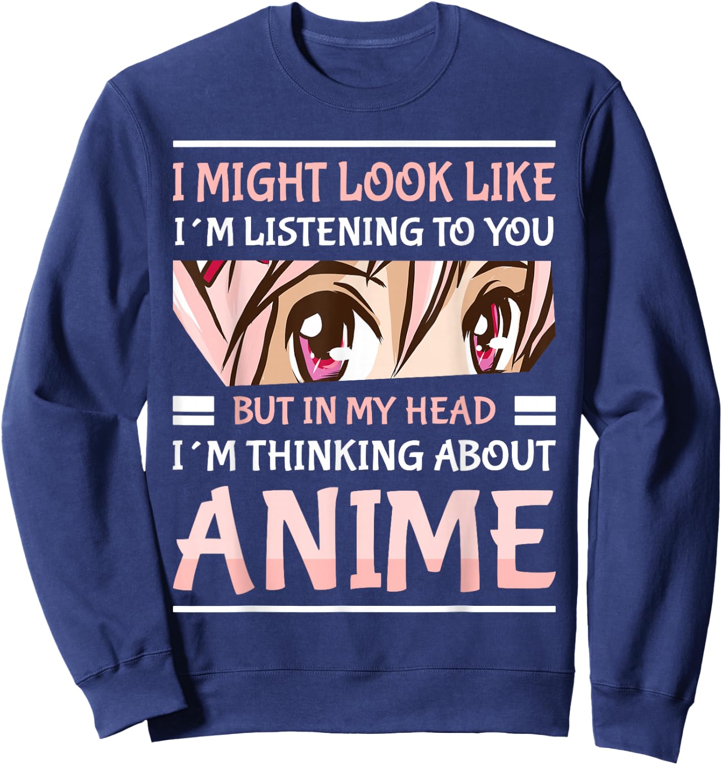 Anime Manga Kawai Japanese Gifts i Might Look Like I'm Listening to You Thinking About Anime Anime Black Small Sweatshirt - Sweatshirt | Navy