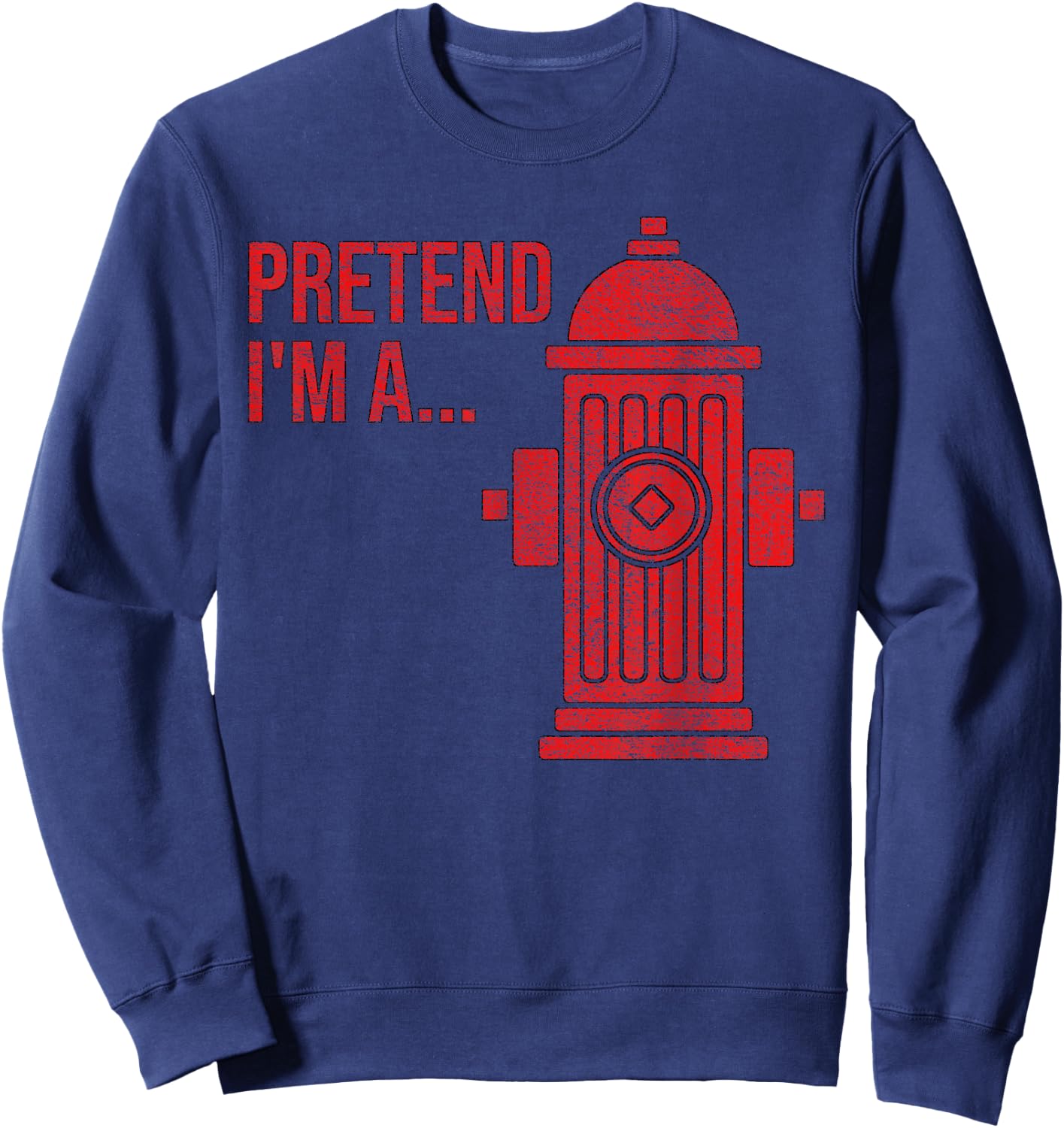 Fire Hydrant Costume Halloween Pretend I'm a Fire Hydrant Sweatshirt - Sweatshirt | Navy