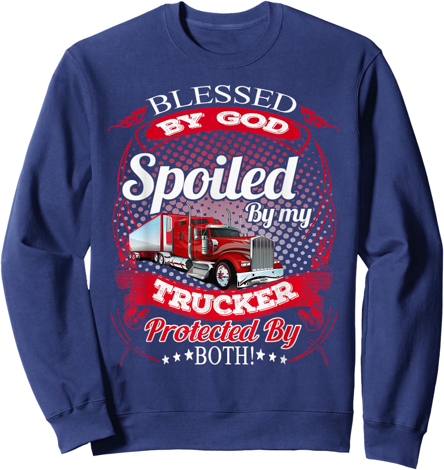 Blessed By God Spoiled By My Trucker Girlfriend Wife Sweatshirt - Sweatshirt | Navy