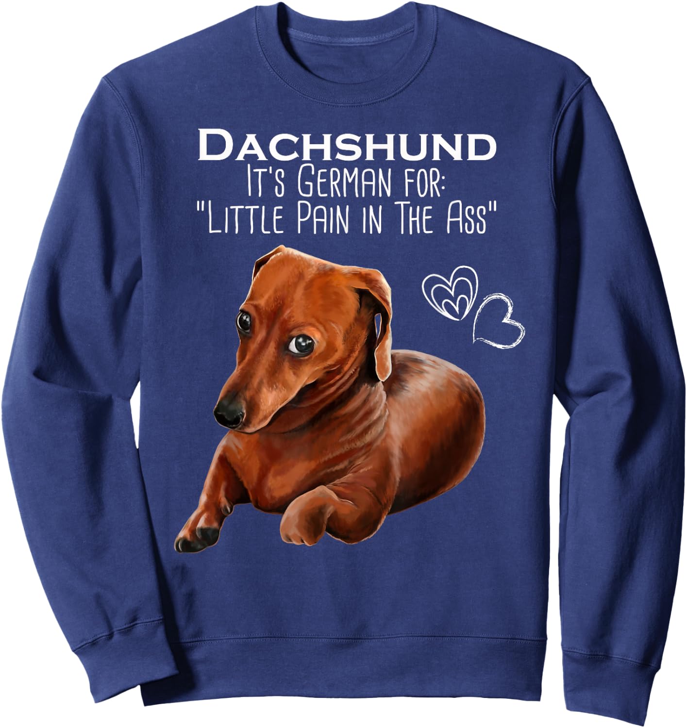 Wiener dog, Dachshund It's German for Little Pain in the Ass Sweatshirt - Sweatshirt | Navy
