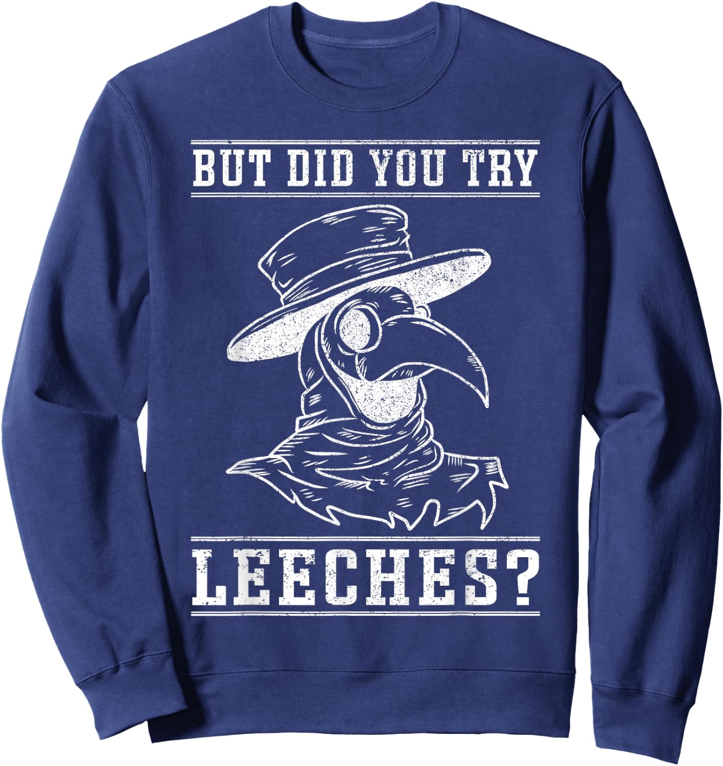 Funny "But did you try leeches?" - Plague Doctor Sweatshirt - Sweatshirt | Navy