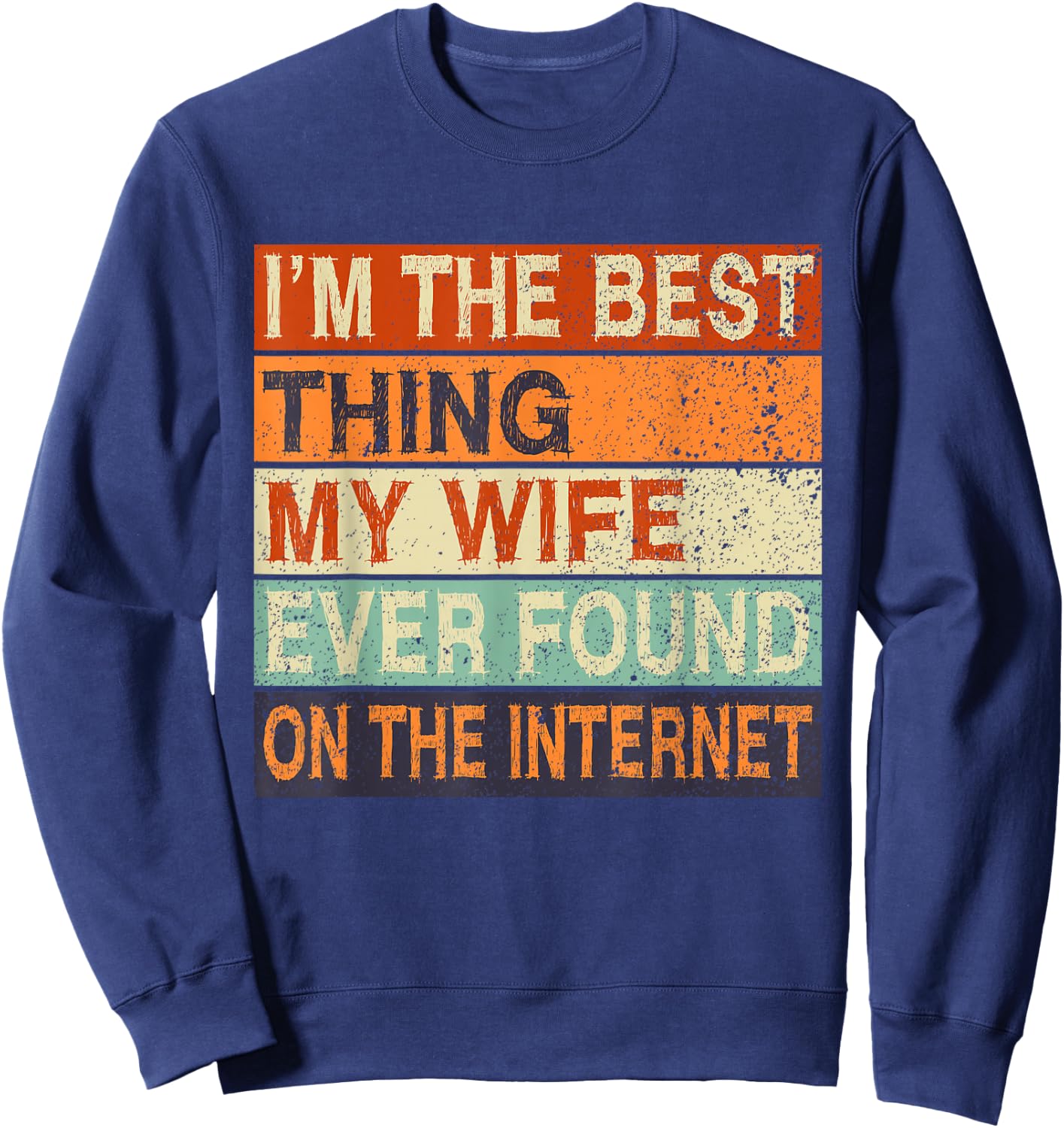 Online Dating Husband Wife Met Online Valentines I'm The Best Thing My Wife Ever Found On The Internet Black Cotton 65% Polyester 35% Classic Fit Short Sleeve Size Small Sweatshirt - Sweatshirt | Navy