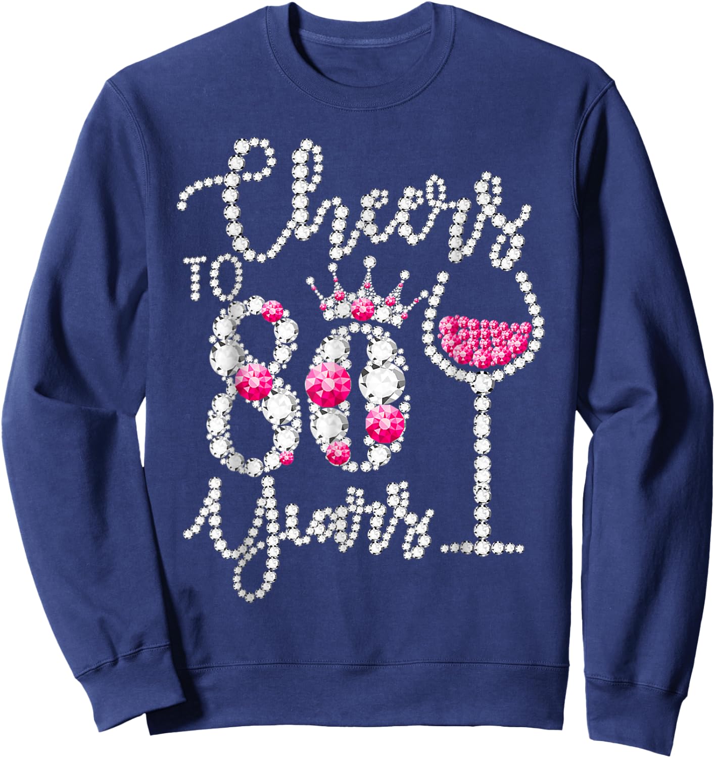 Cheers To 80 Years Old Happy 80th Birthday Queen Drink Wine Sweatshirt - Sweatshirt | Navy