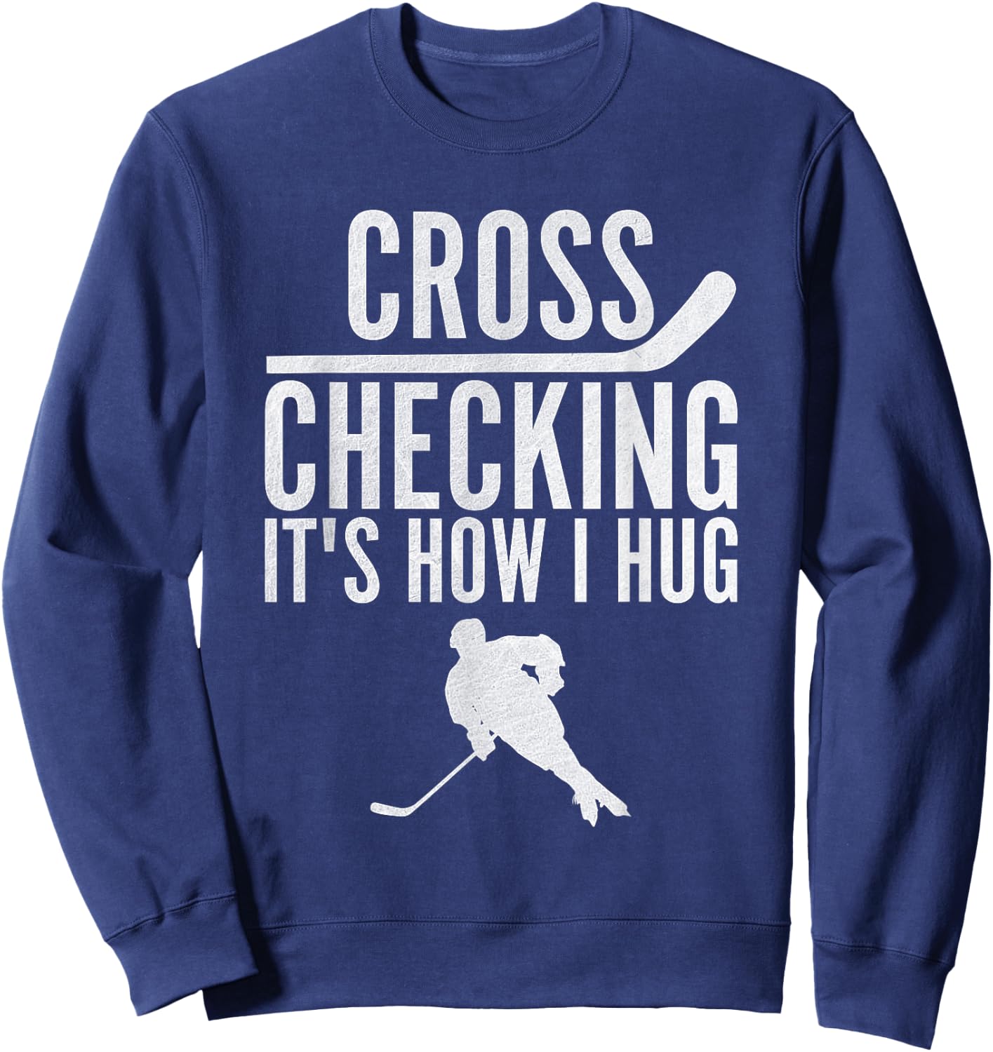 Cross Checking It's How I Hug Funny Ice Hockey Sweatshirt - Sweatshirt | Navy