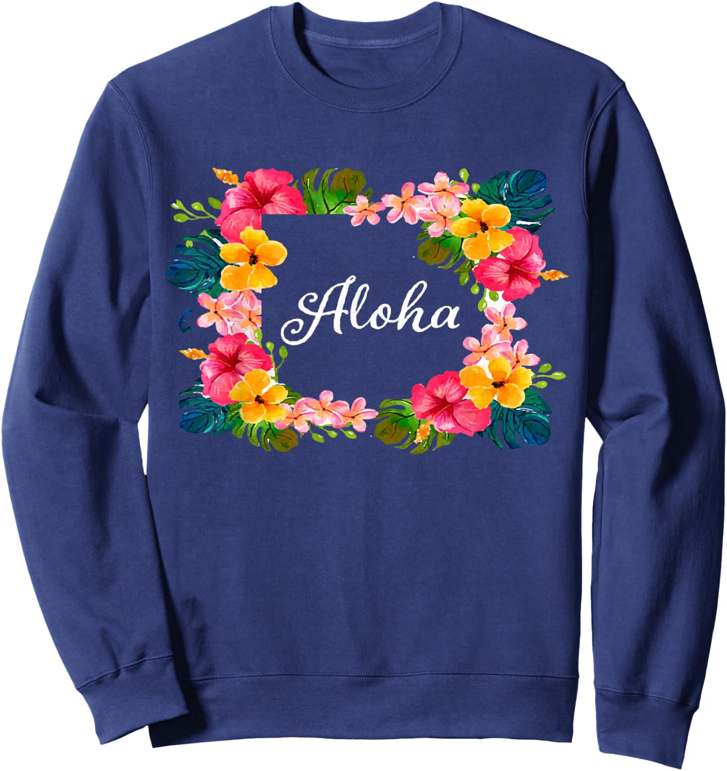 Aloha Flowers Hawaiian T Shirt Hawaii Beach Luau Party Gifts Sweatshirt - Sweatshirt | Navy