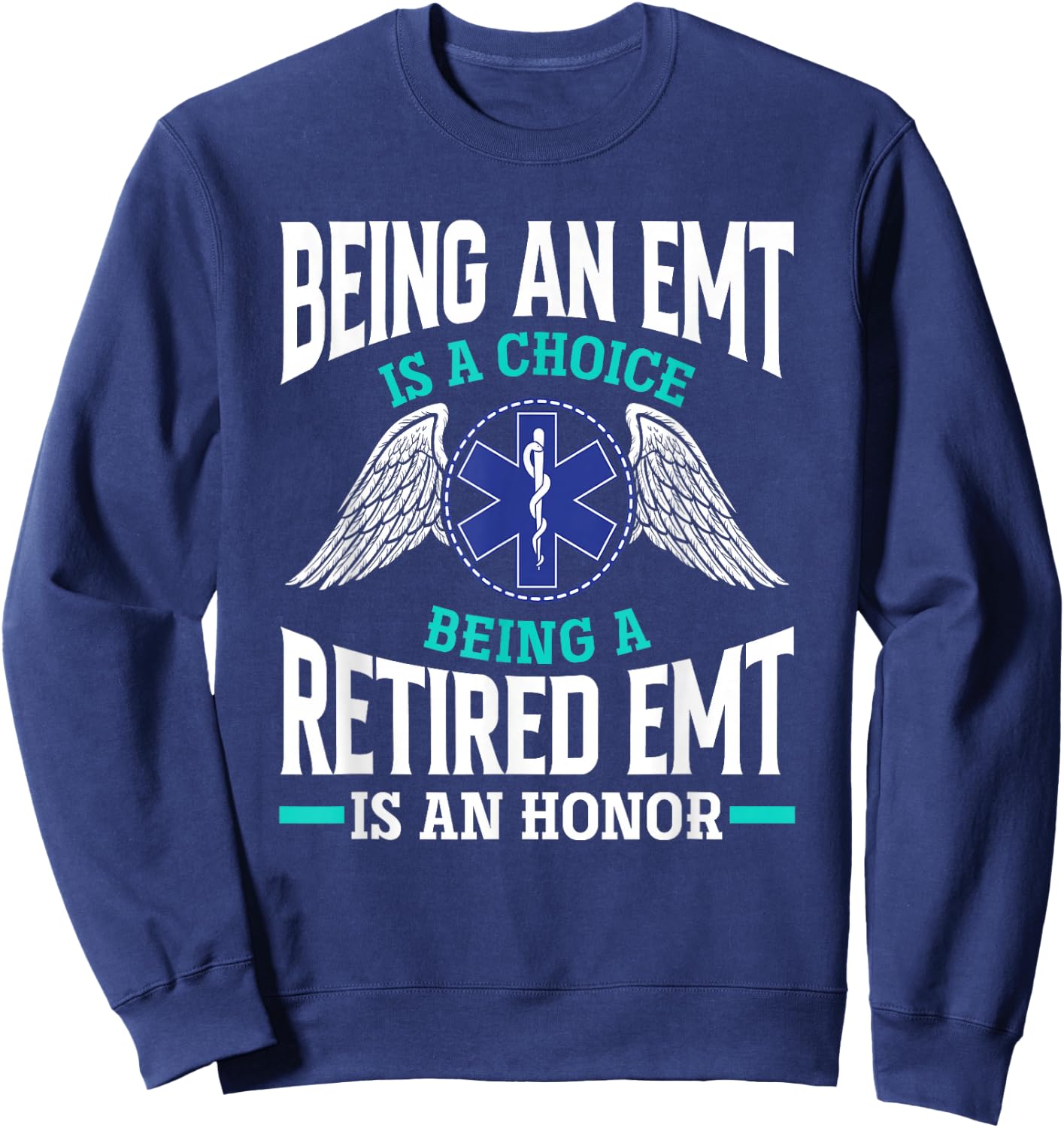 Being An EMT Is A Choice Retired EMT Is An Honor Funny EMT Sweatshirt - Sweatshirt | Navy