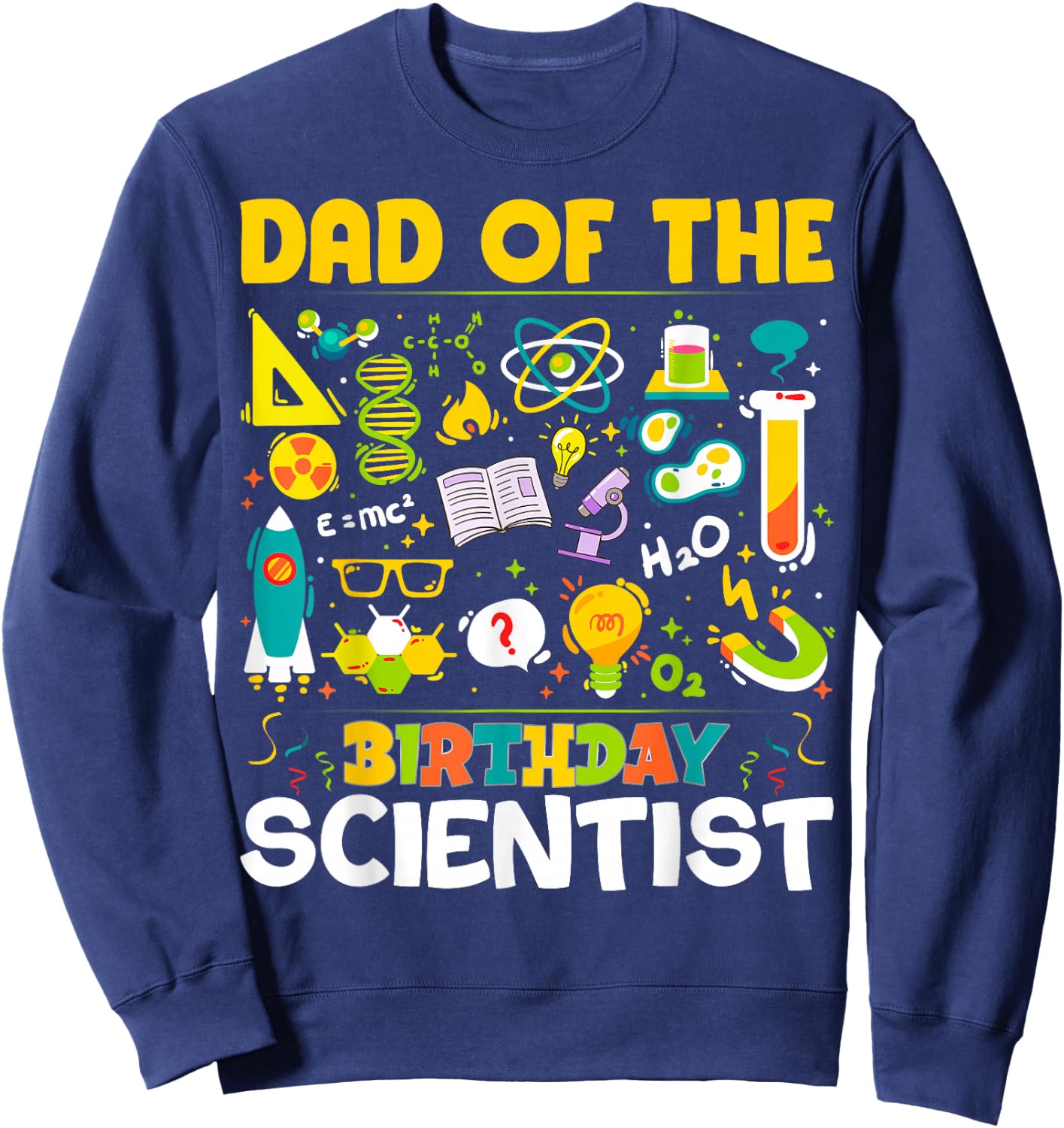 Dad Of The Birthday Scientist Matching Science Birthday Sweatshirt - Sweatshirt | Navy