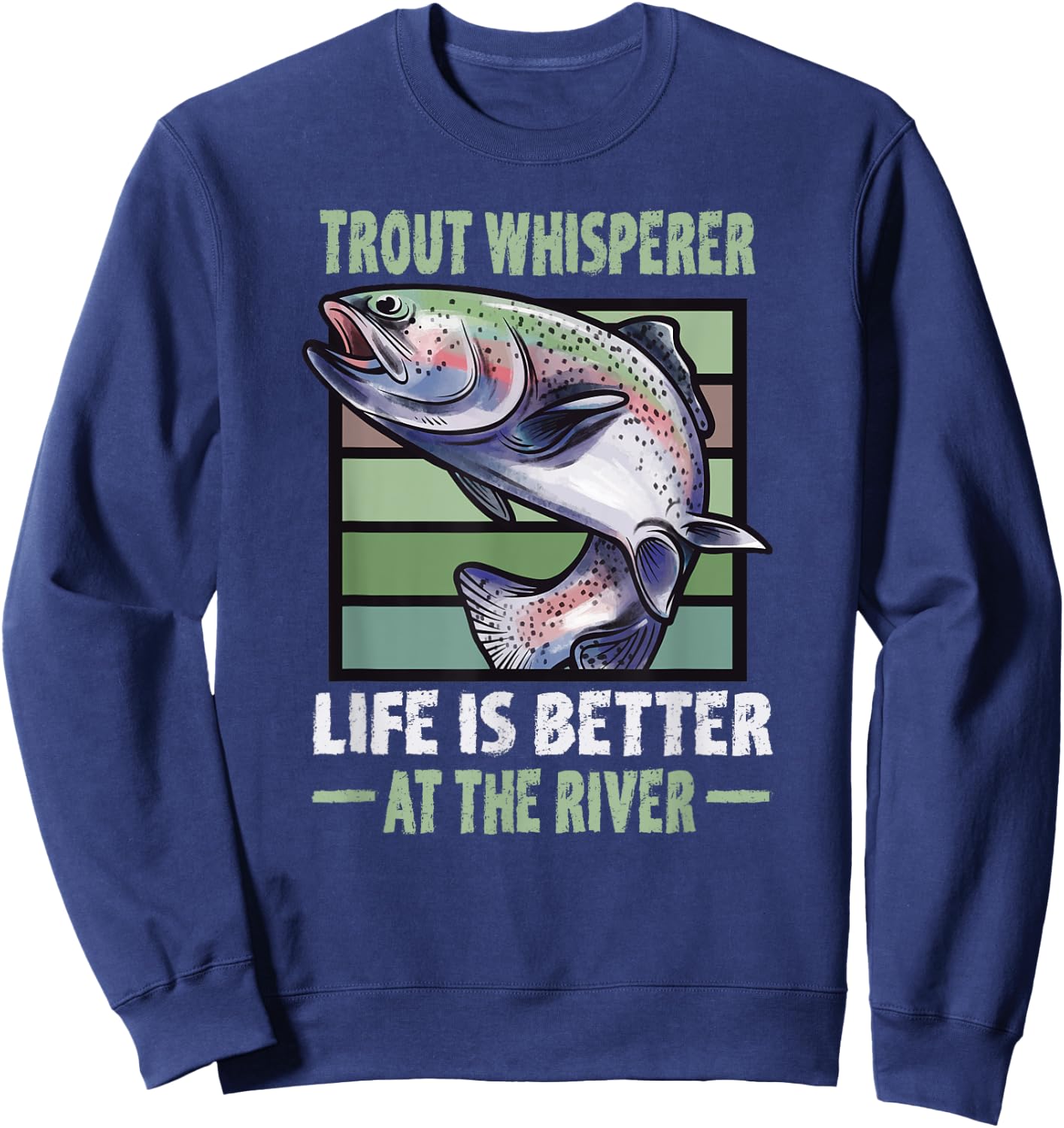 Trout Whisperer Life is better at the River Fly Fishing Sweatshirt - Sweatshirt | Navy