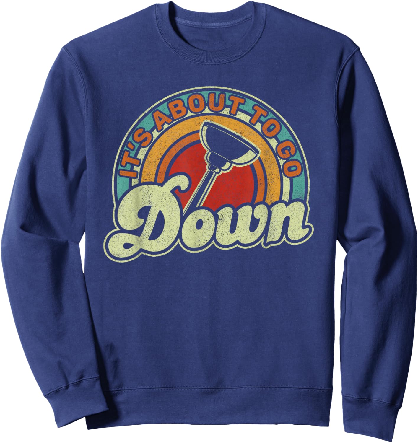 It's About To Go Down Toilet Plunger Funny Plumber Sweatshirt - Sweatshirt | Navy