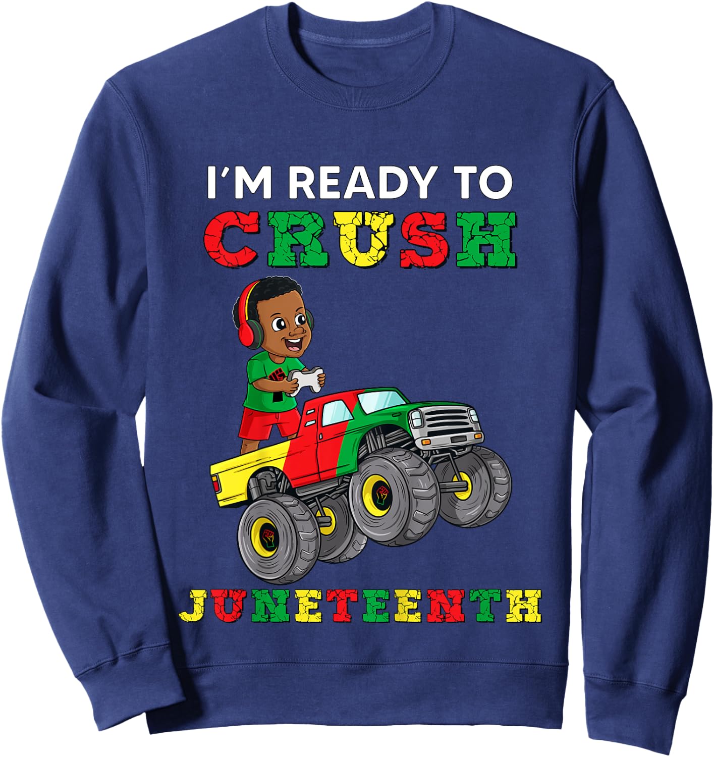 Kids I'm Ready To Crush Juneteenth Funny Gamer Boys Toddler Truck Sweatshirt - Sweatshirt | Navy