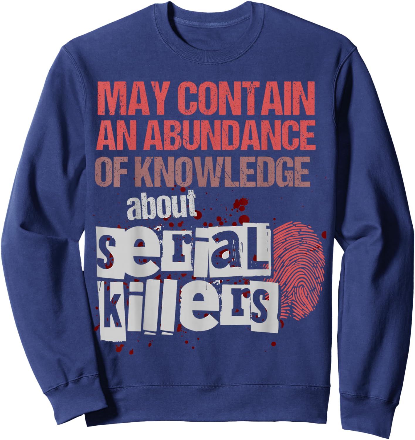 May Contain An Abundance Of Knowledge Shirt Funny True Crime Sweatshirt - Sweatshirt | Navy