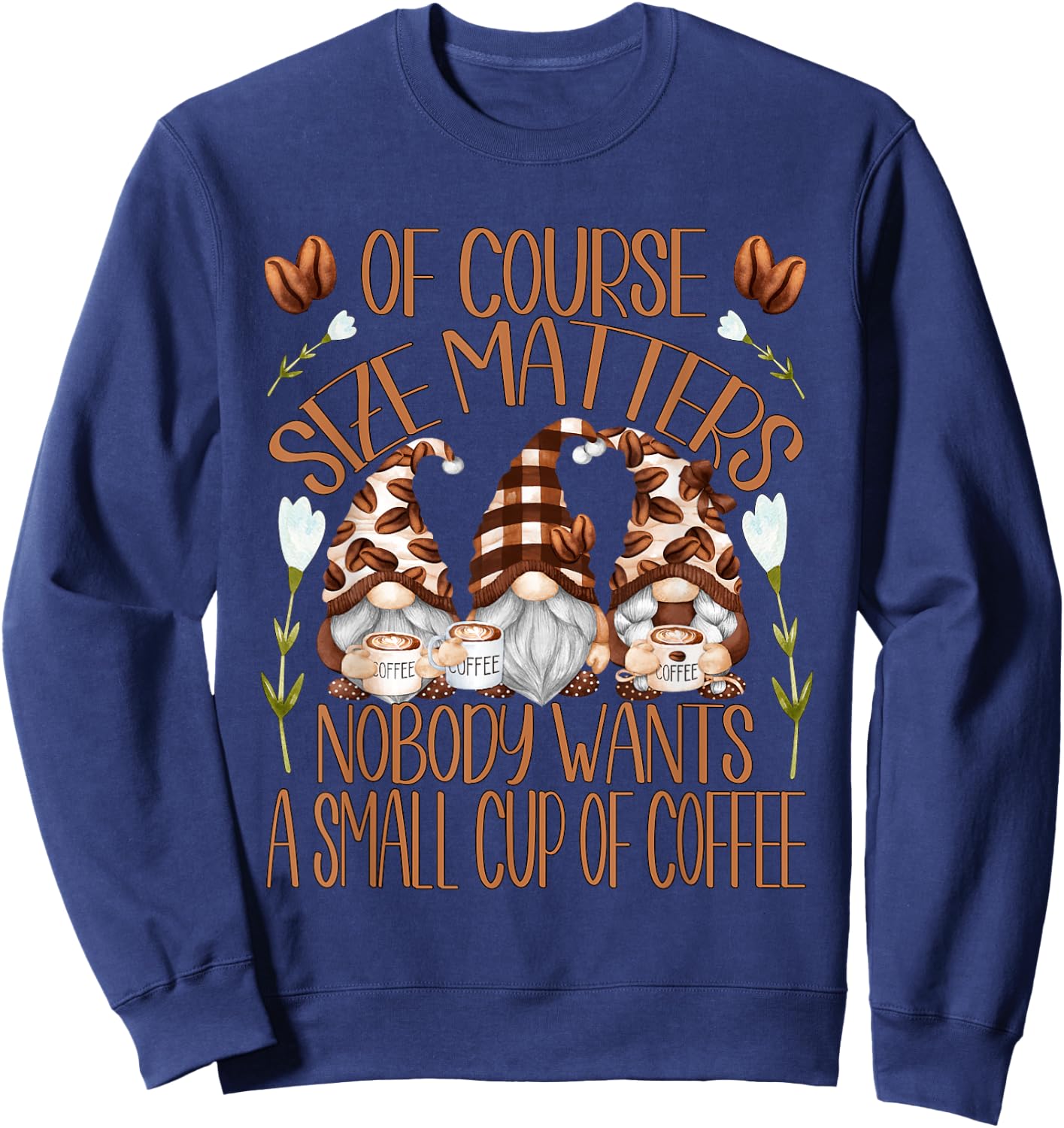 Funny Coffee Lover Quote Who Loves Coffee & Gnomes Sweatshirt - Sweatshirt | Navy