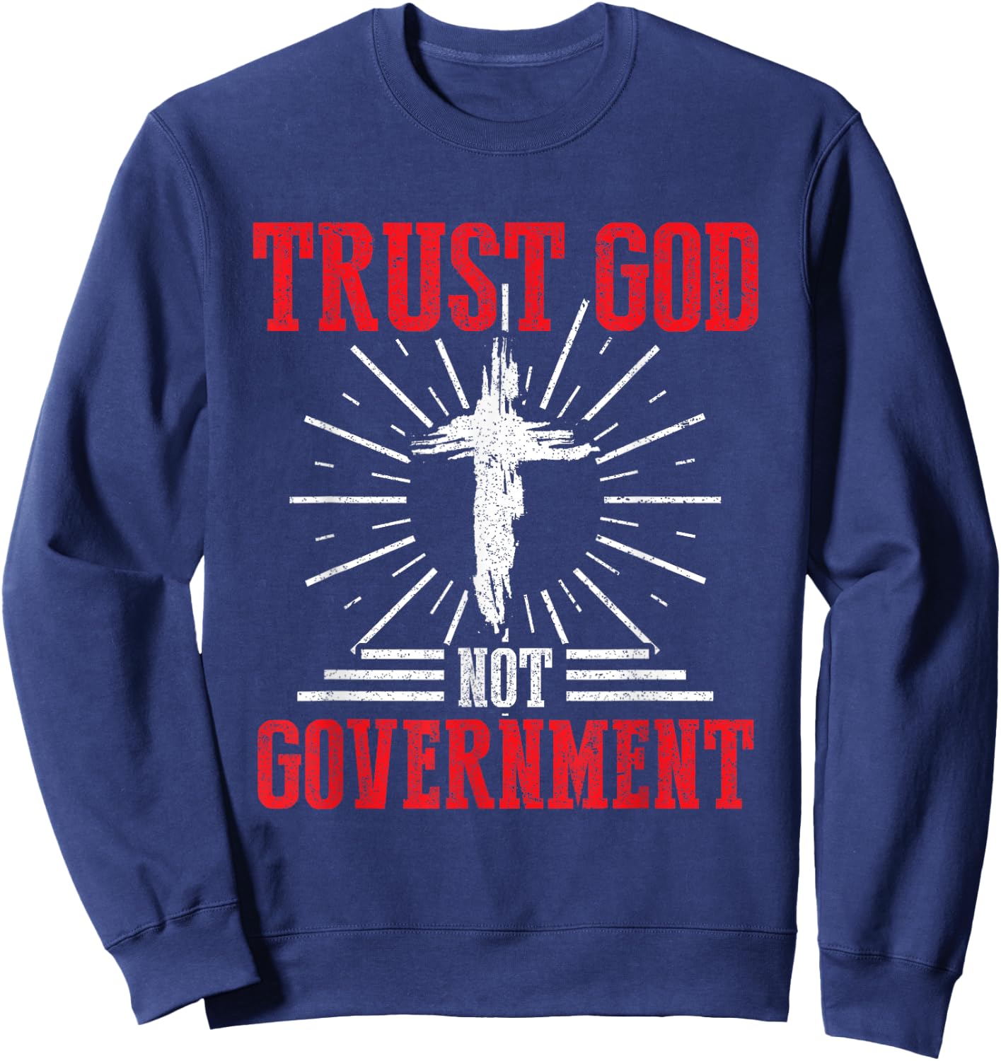 Trust God Not Government Anti Government Political Worshiper Sweatshirt - Sweatshirt | Navy