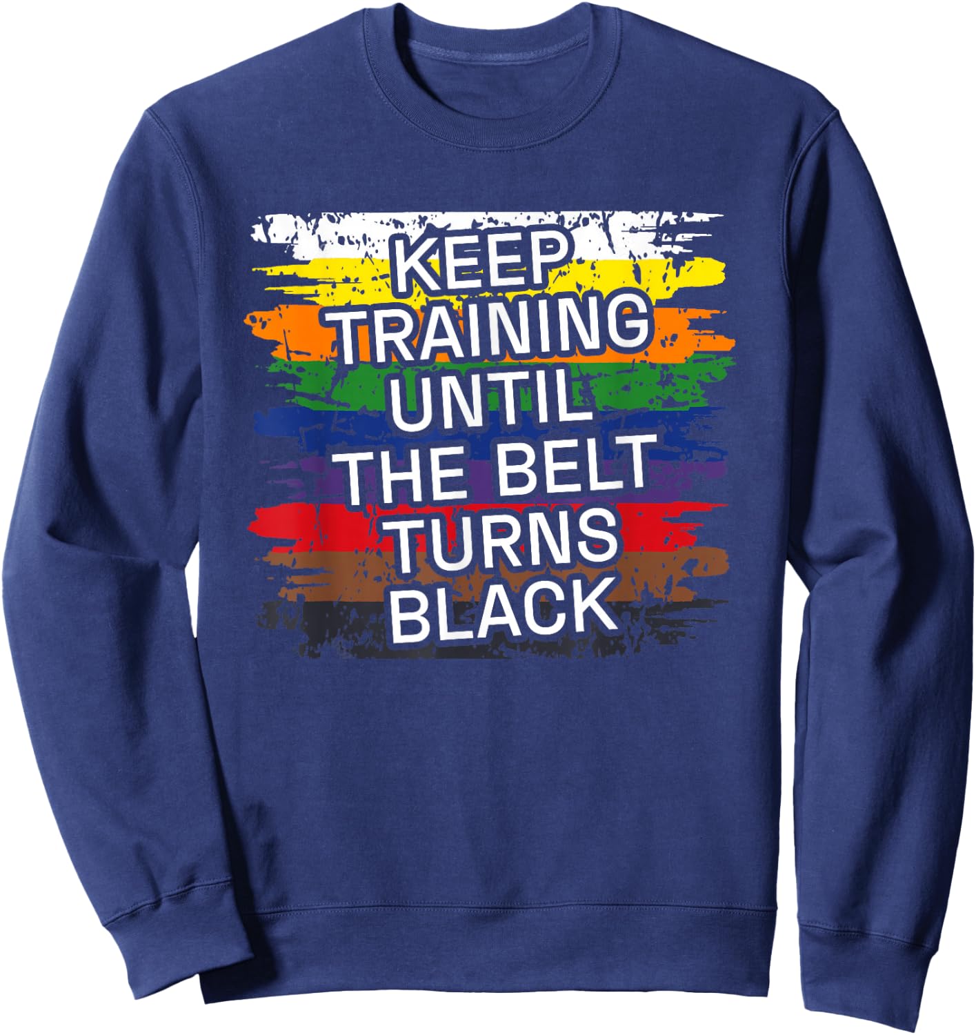 Black Belt Keep Training Martial Art Karate Tae Kwon Do Kick Sweatshirt - Sweatshirt | Navy