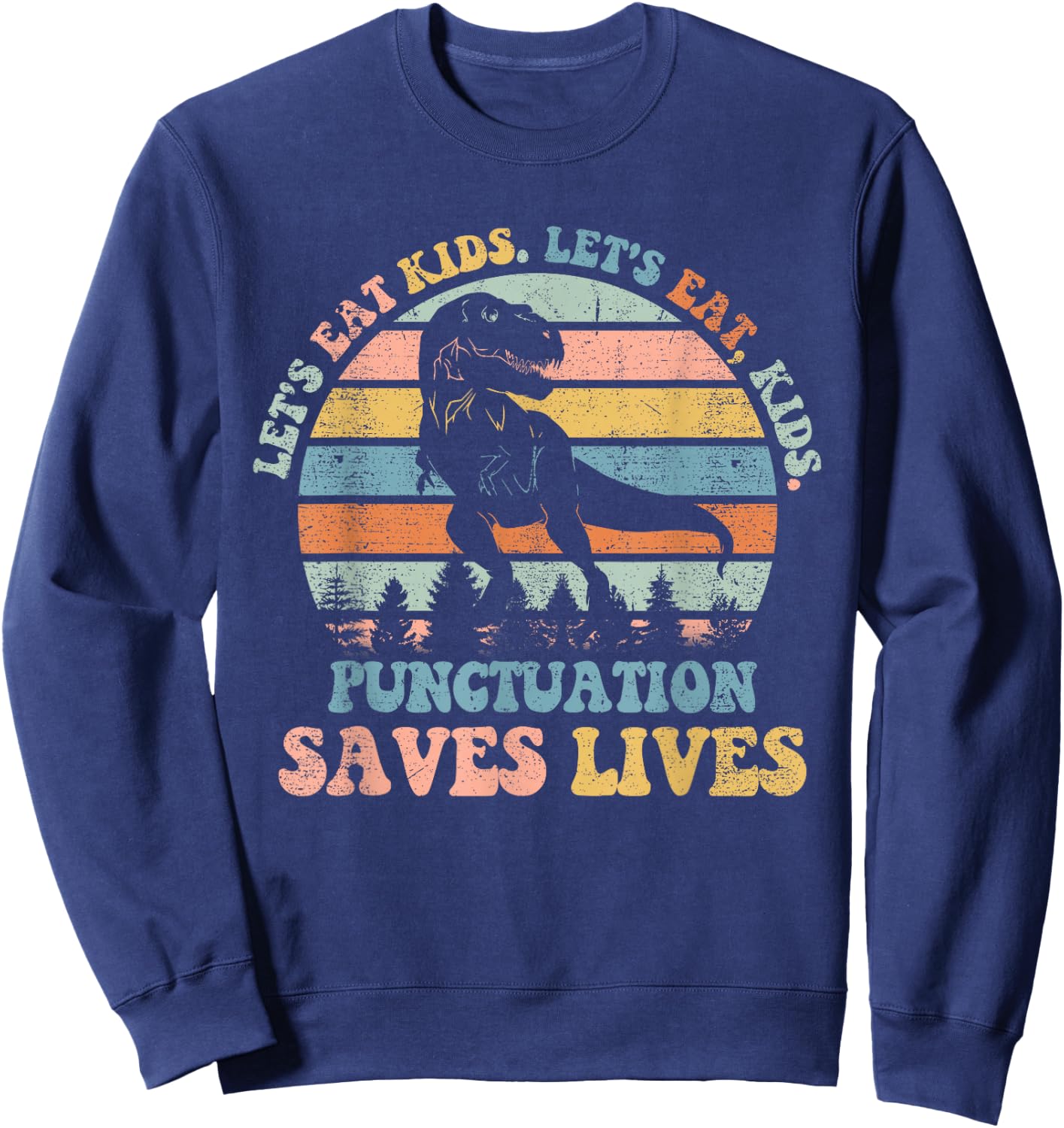 Let's Eat Kids Punctuation Saves Lives Funny Grammar Dino Sweatshirt - Sweatshirt | Navy