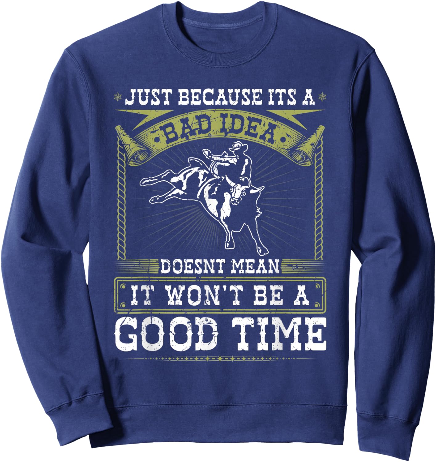 Jaripeos Bullriding Gear Wild West Country Outfits Bull Riding Bad Idea Good Time Rodeo Quote Bull Rider Sweatshirt - Sweatshirt | Navy