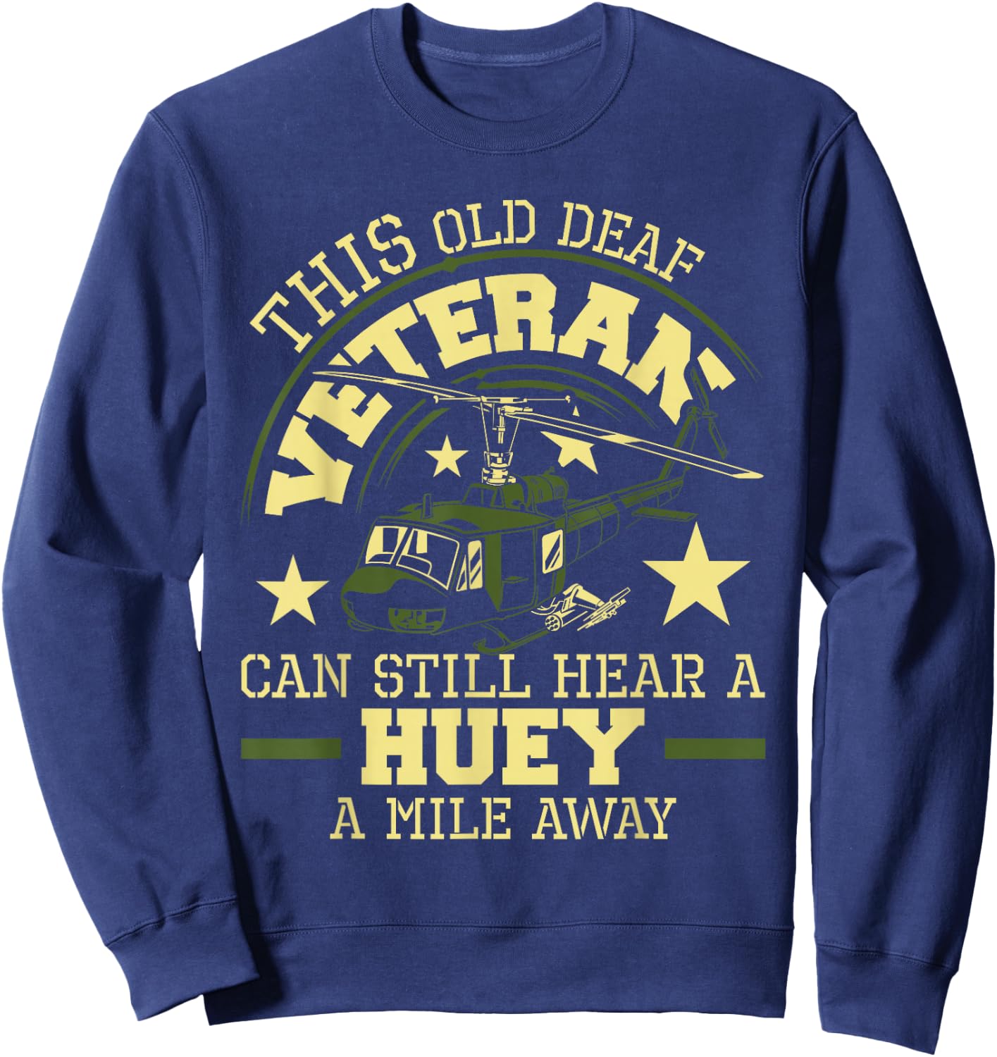 Hear A Huey A Mile Away - Helicopter Pilot Vietnam Veteran Sweatshirt - Sweatshirt | Navy