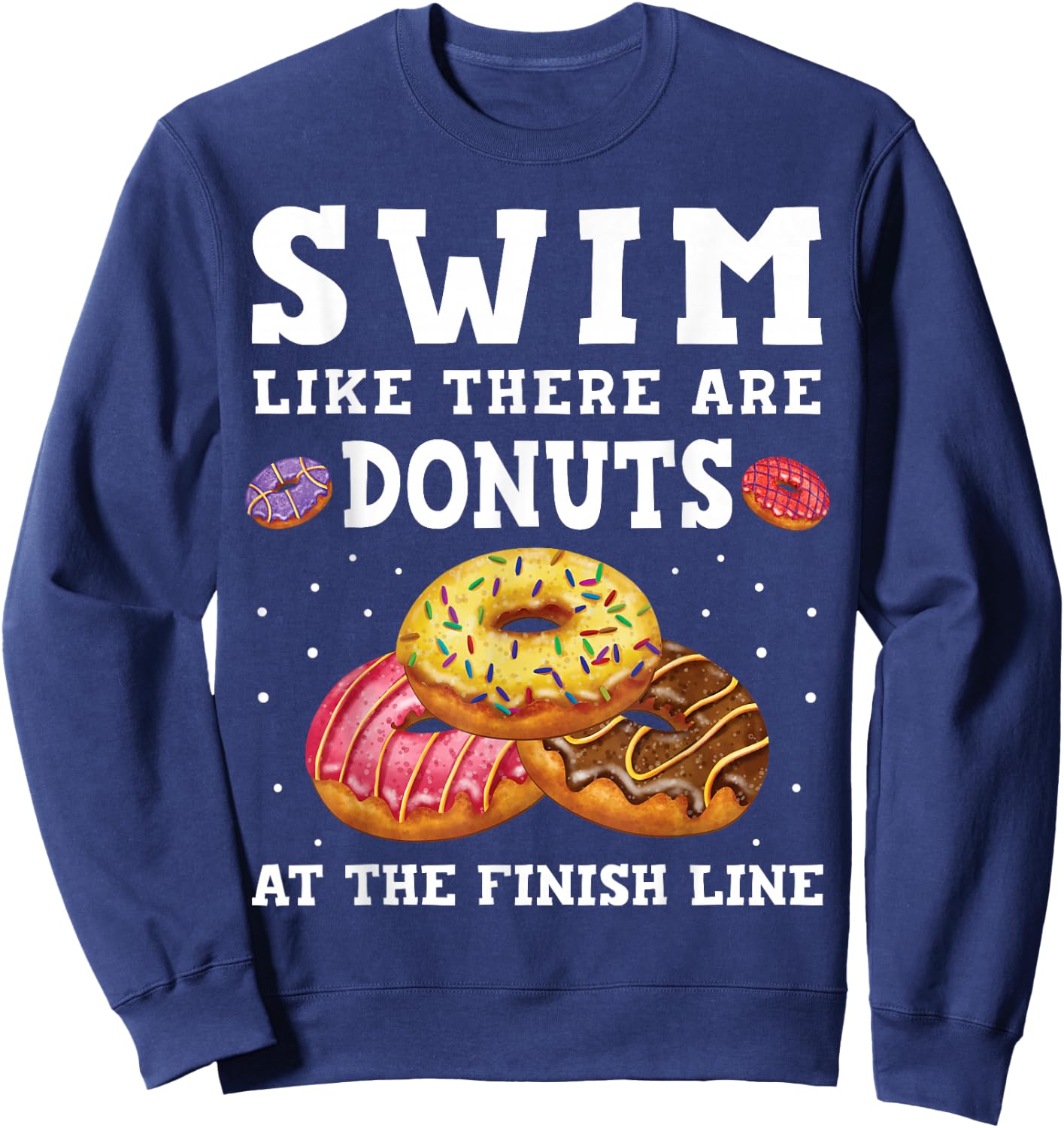 Swim Like There Are Donuts At The Finish Line Funny Swimmer Sweatshirt - Sweatshirt | Navy