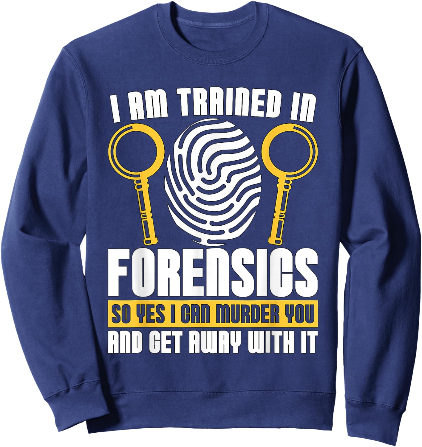 I Am Trained In Forensics Crime Scene Forensic Scientist CSI Sweatshirt - Sweatshirt | Navy