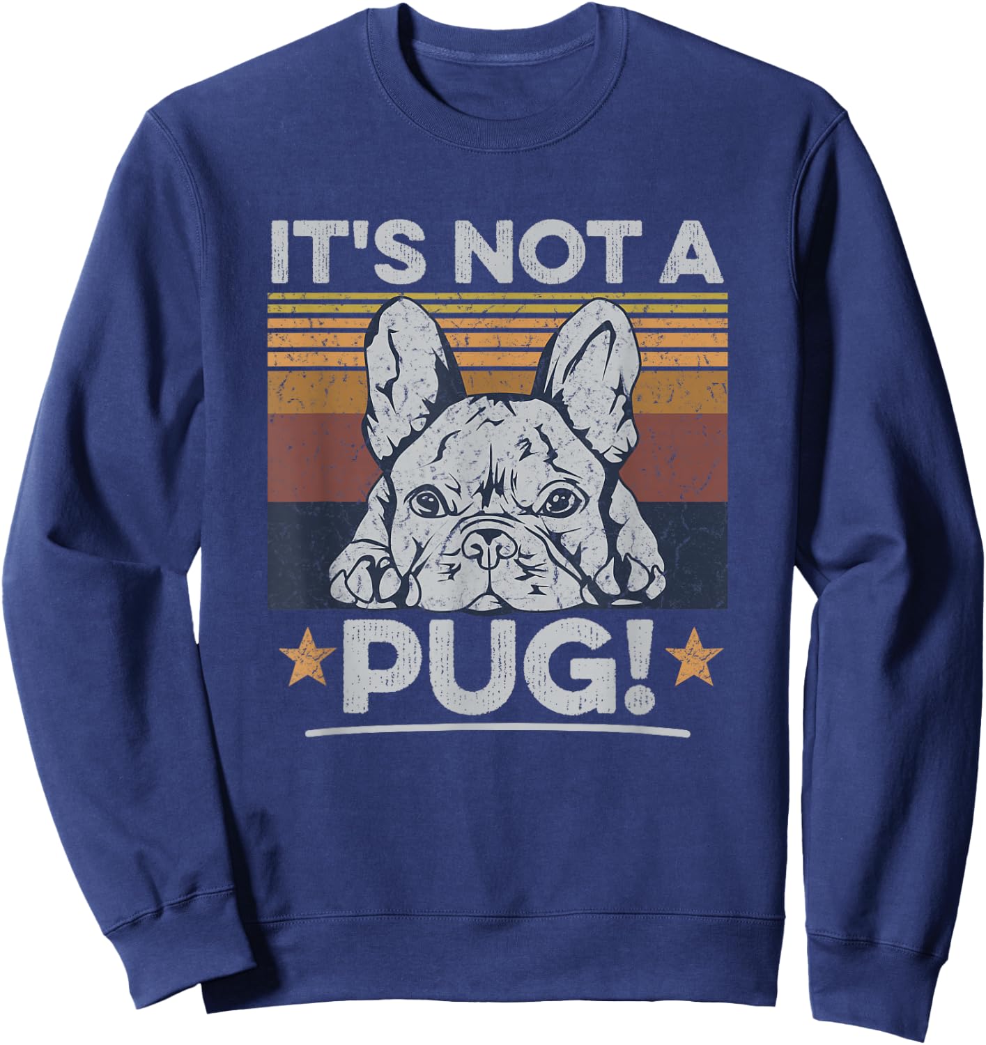 It's not a pug! Quote for a Frenchie Owner Sweatshirt - Sweatshirt | Navy